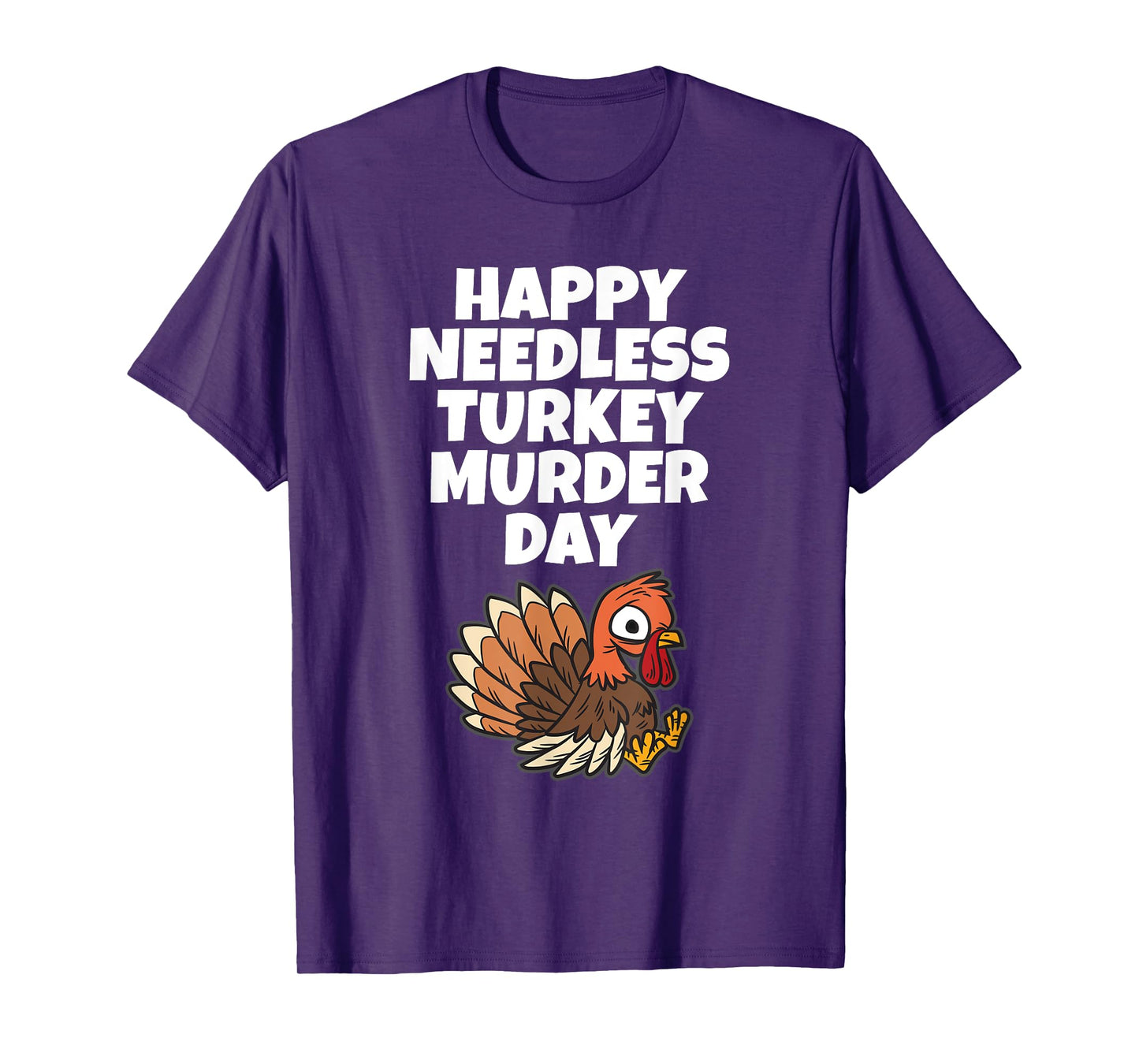 Happy Needless Turkey Murder Day - Animal Friends Not Food T-Shirt