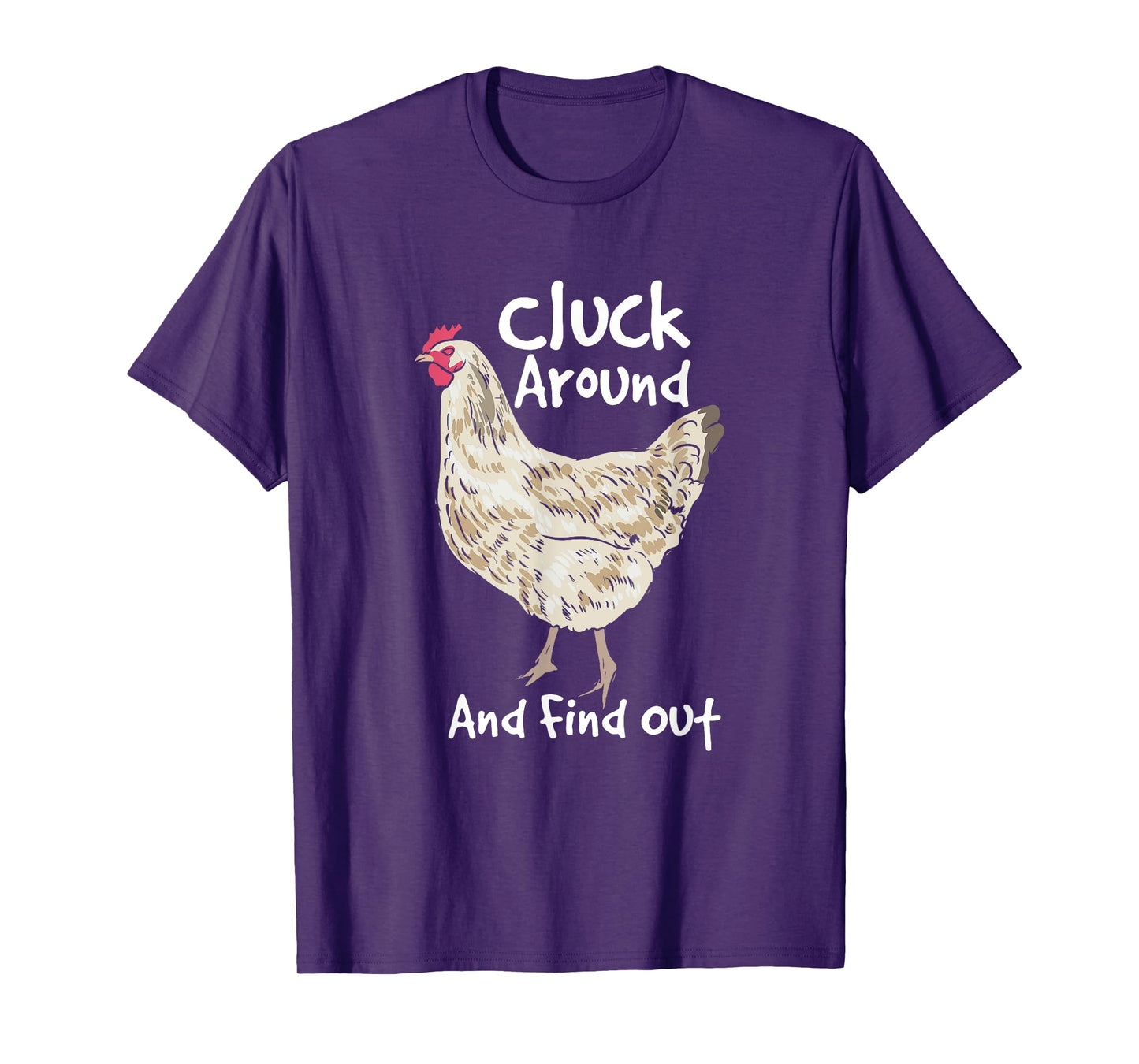 Cluck Around And Find Out - White Hen Poult Funny Chicken T-Shirt