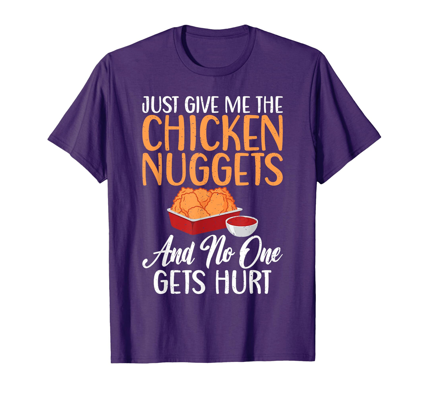 Just give me the Chicken Nuggets and no one gets Hurt Nugget T-Shirt