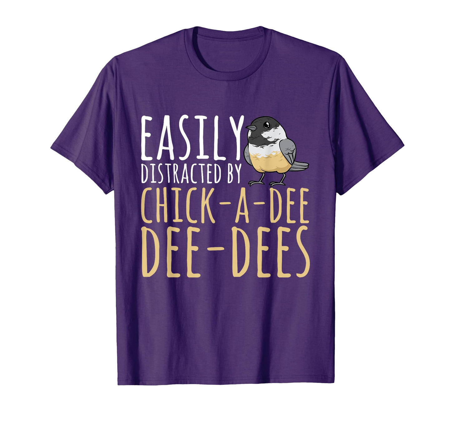 Chickadee Easily Distracted By Chick-A-Dee-Dee-Dee Birding T-Shirt