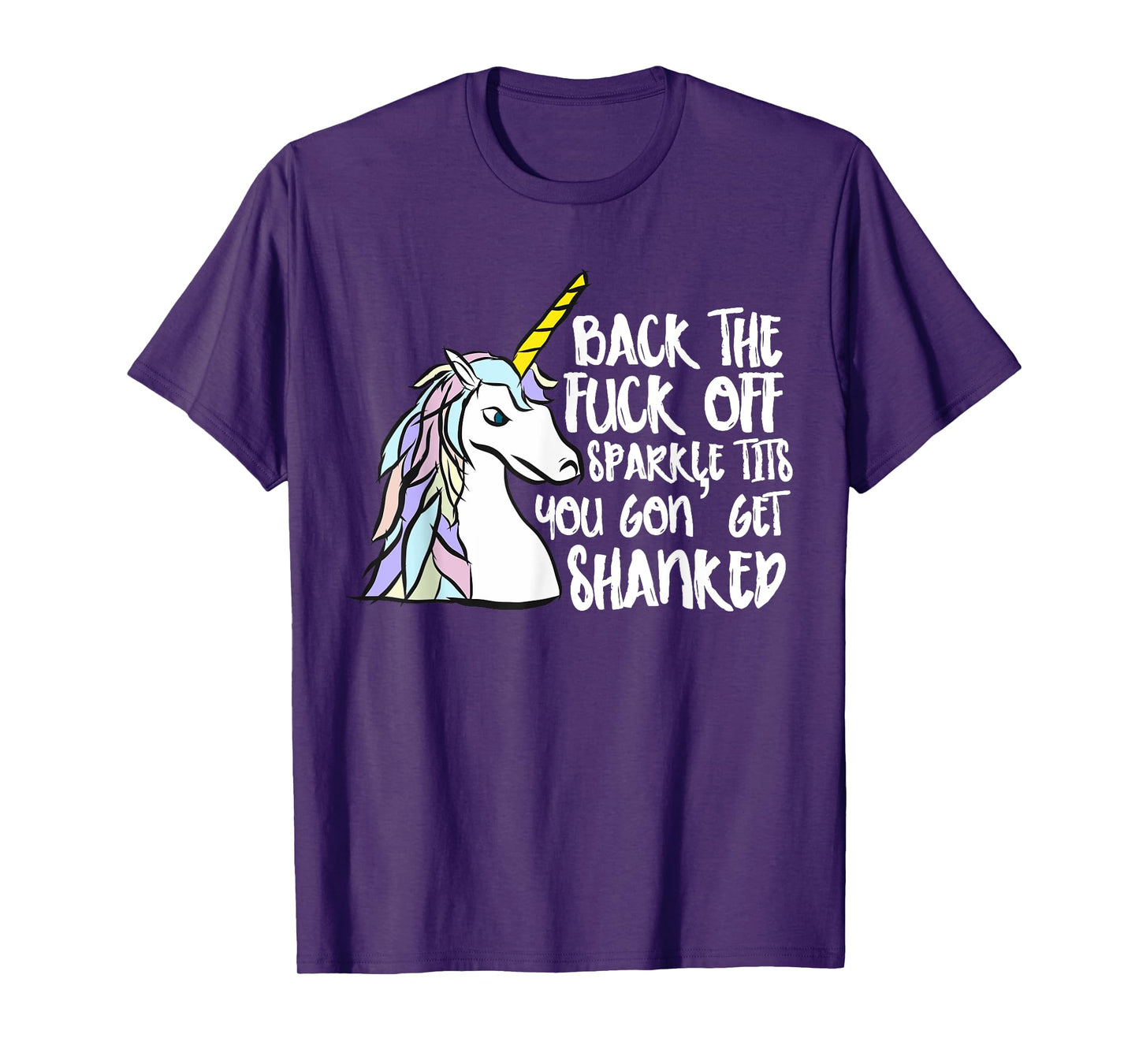 Back The Fuck Off Sparkle Tits You Gon Get Shanked Unicorn T-Shirt