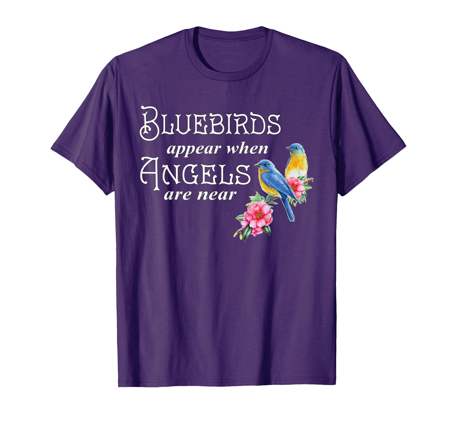 Bluebirds Appear When Angels Are Near Bird Lover Birding T-Shirt