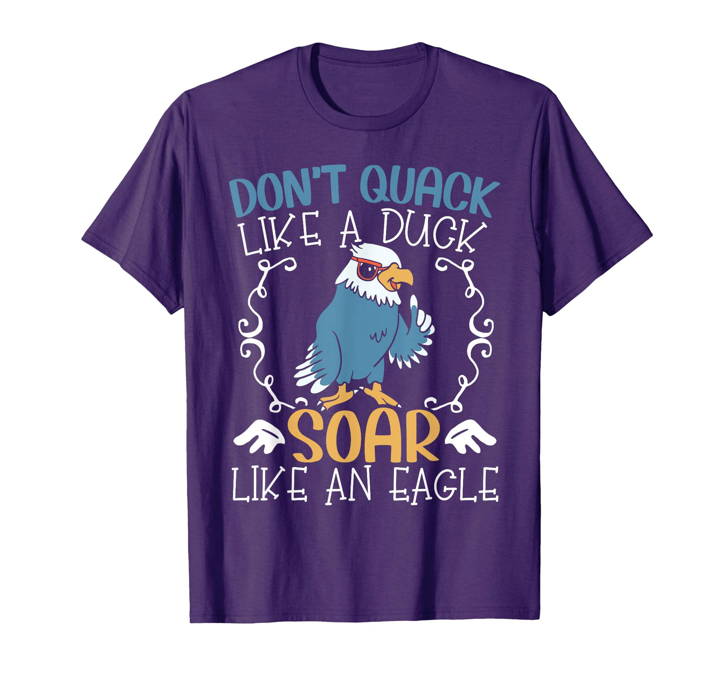 Don't Quack Like A Duck Soar Like An Eagle Lover T-Shirt