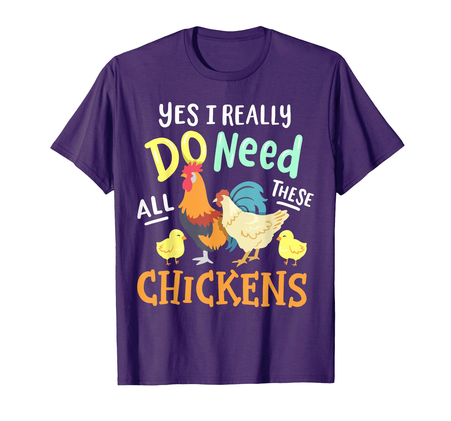 Yes I Really Do Need All These Chickens Funny Farmer T-Shirt