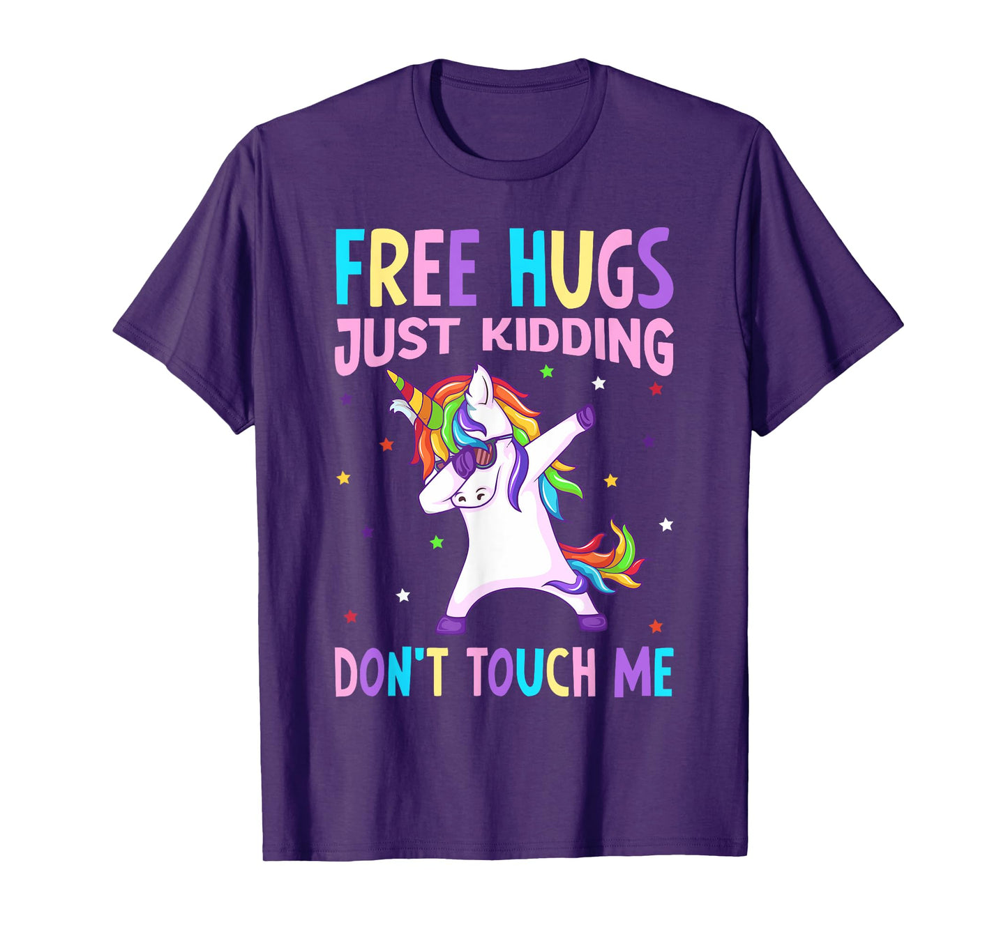 Free Hugs Just Kidding Don't Touch Me - Funny Unicorn Lover T-Shirt