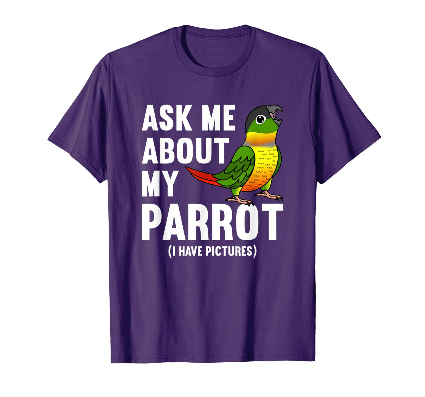 Ask Me About My Parrot I Yellow-sided Green Cheek Conure T-Shirt