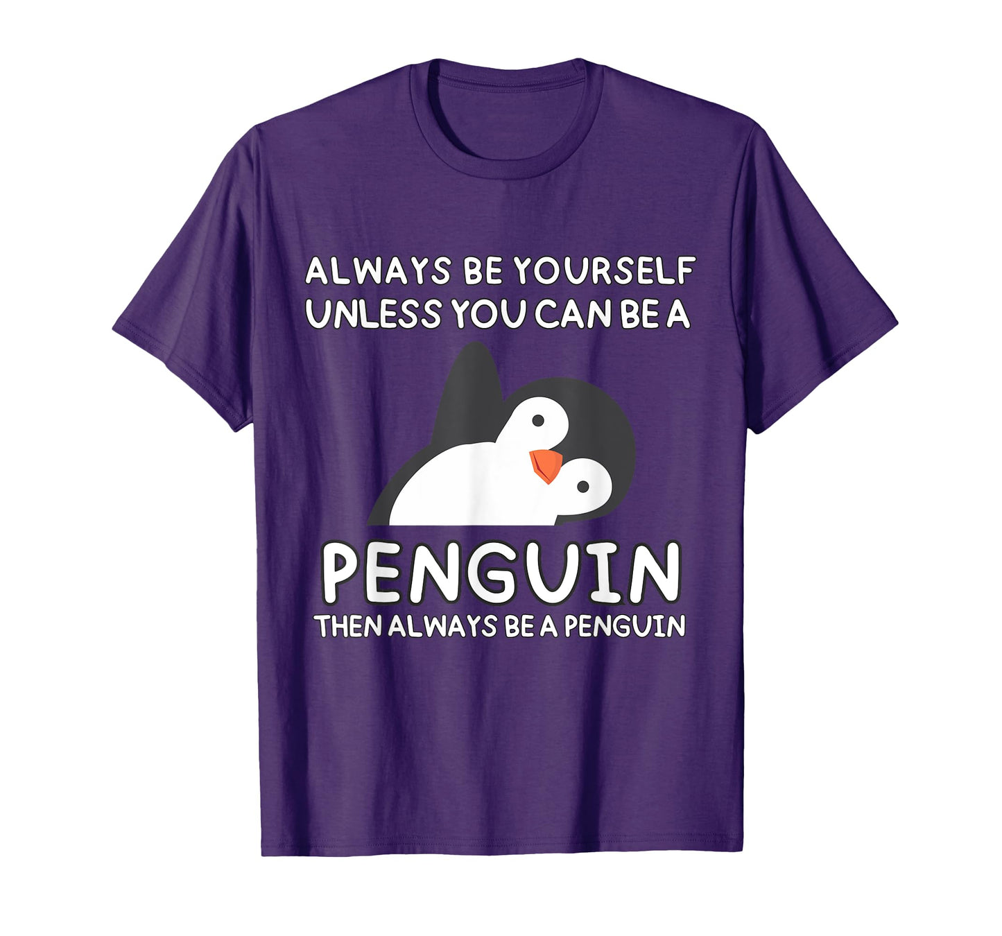 Always Be Yourself Unless You Can Be A Penguin Cute Funny T-Shirt