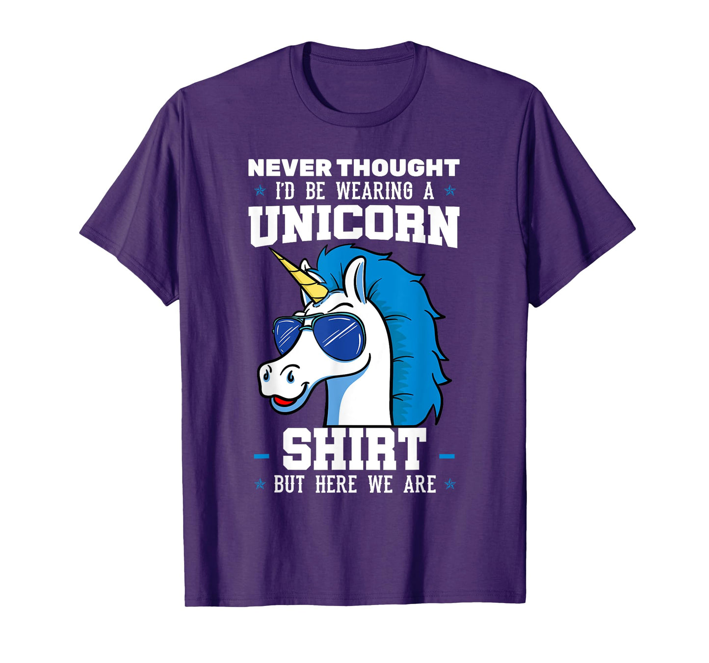 Never Thought I'd Be Wearing A Unicorn Shirt T-Shirt
