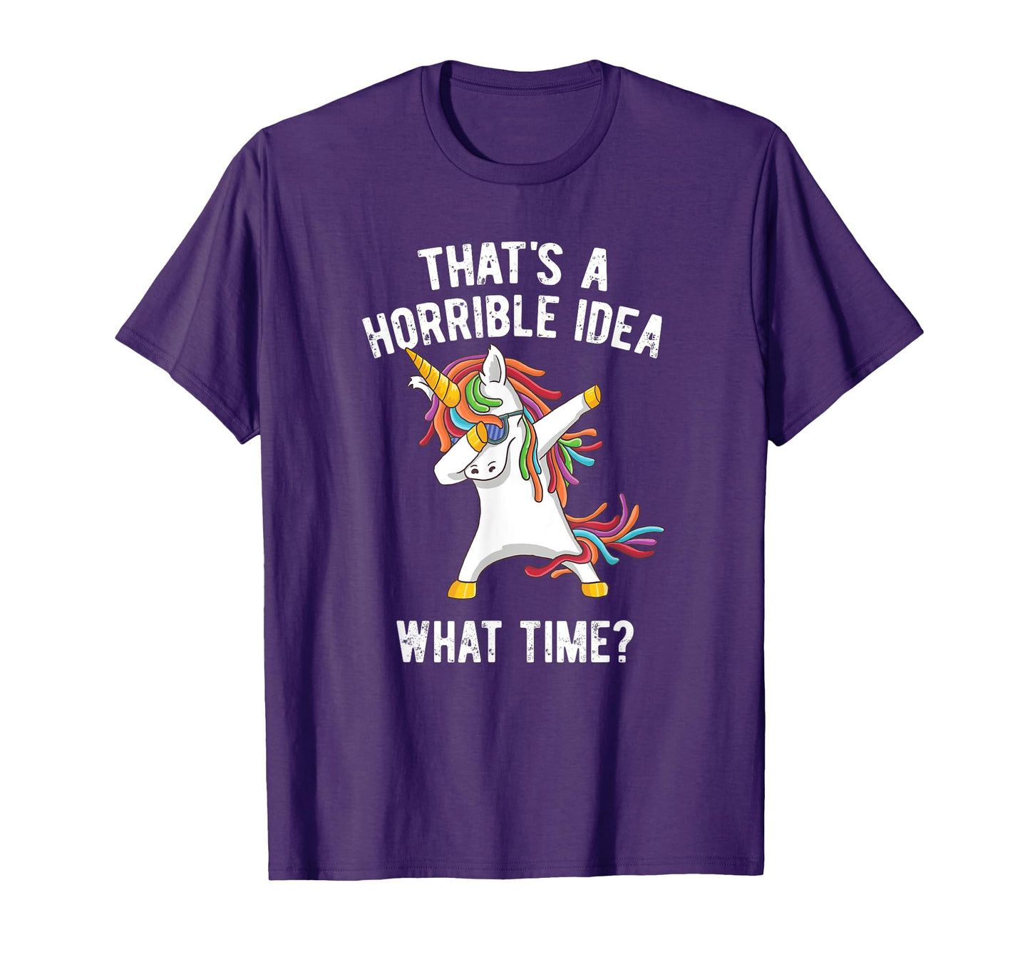 That's A Horrible Idea. What Time? Funny Dabbing Unicorn T-Shirt
