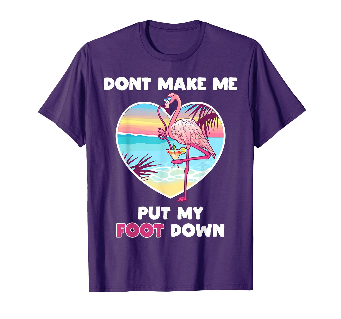 Dont Make Me Put My Foot Down Flamingo Drinking Vacation T-Shirt