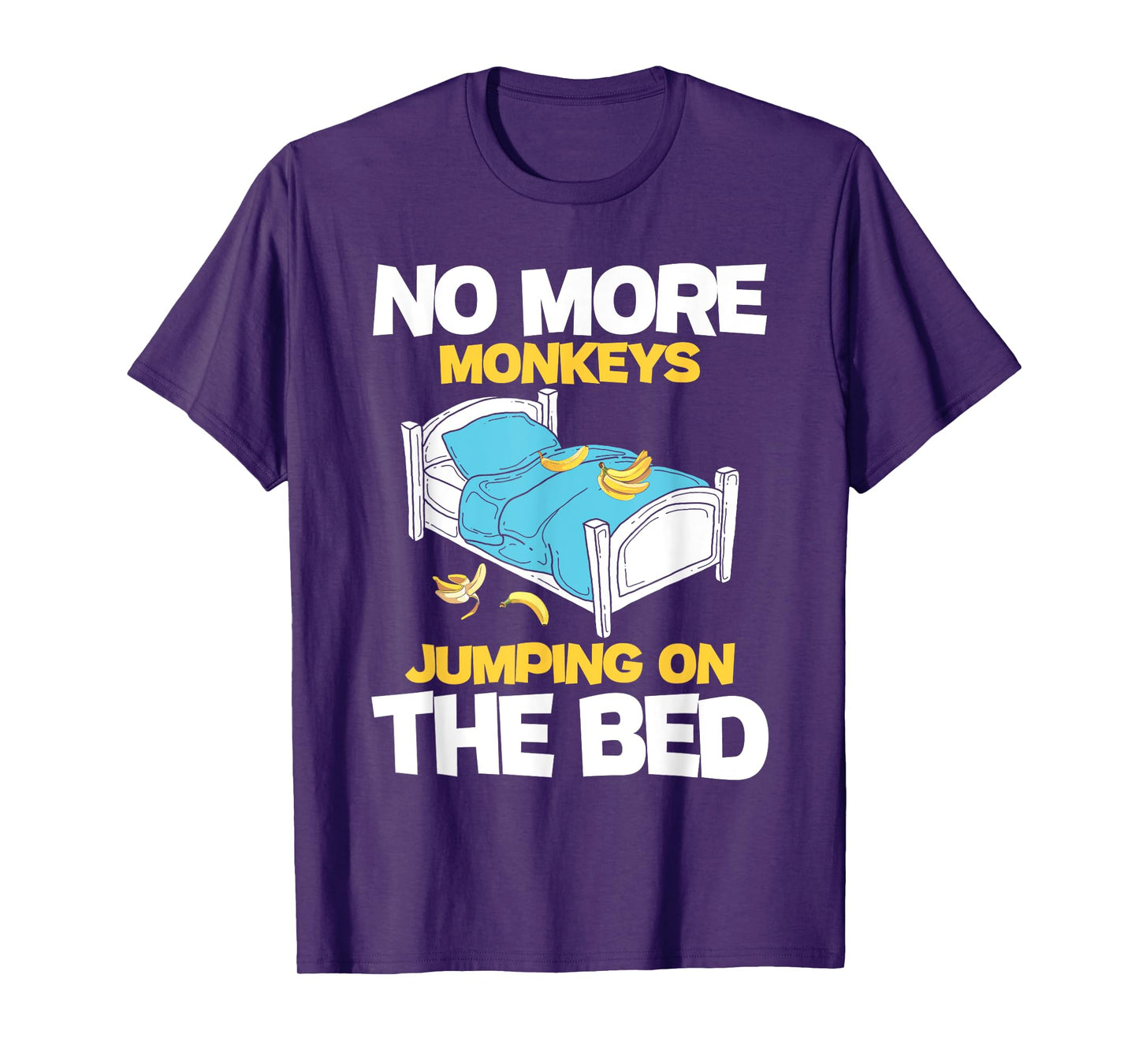 No More Monkeys Jumping On The Bed - Banana Monkey Lover T-Shirt