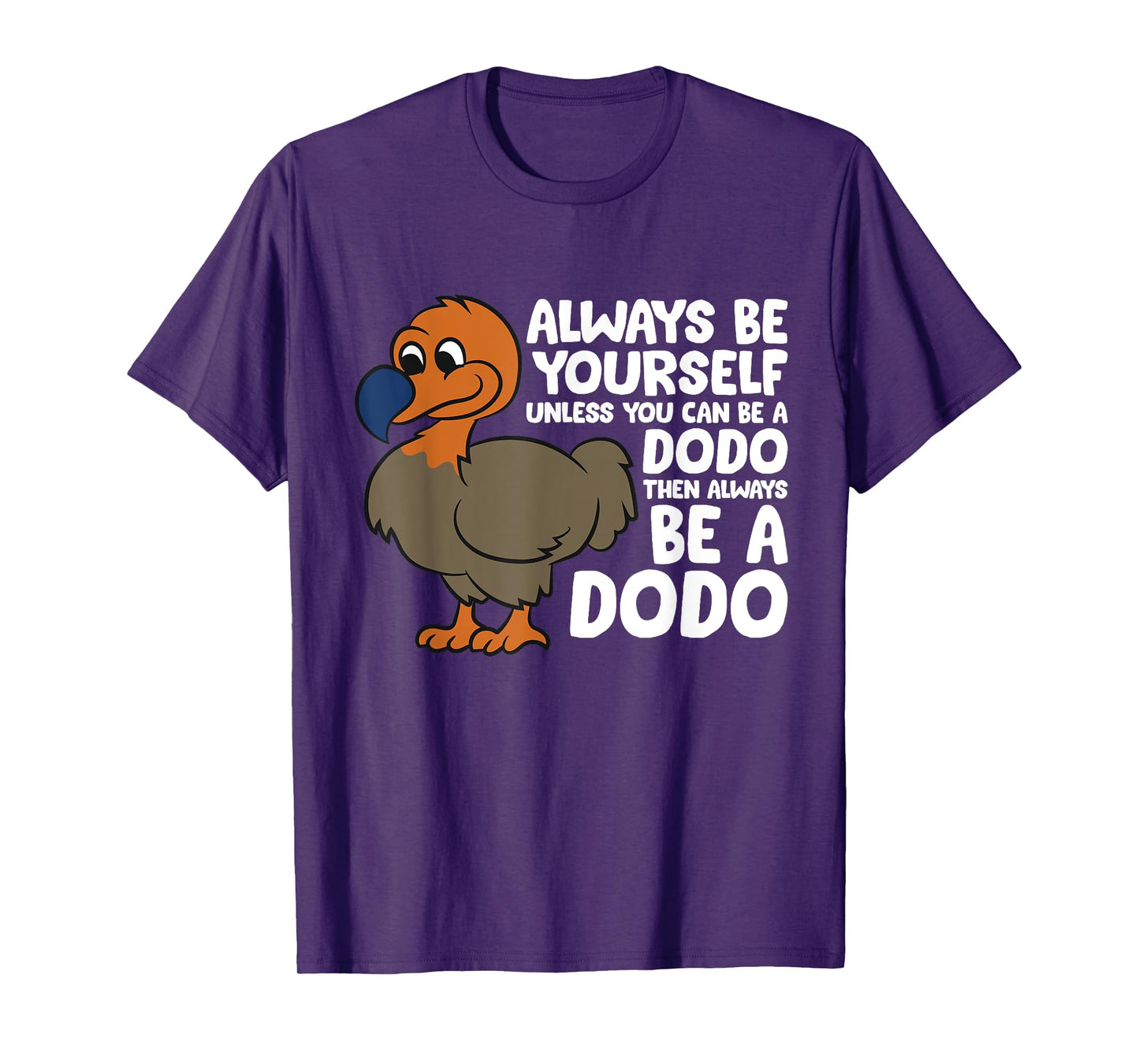 Dodo Bird Always Be Yourself Unless You Can Be A Dodo Bird T-Shirt