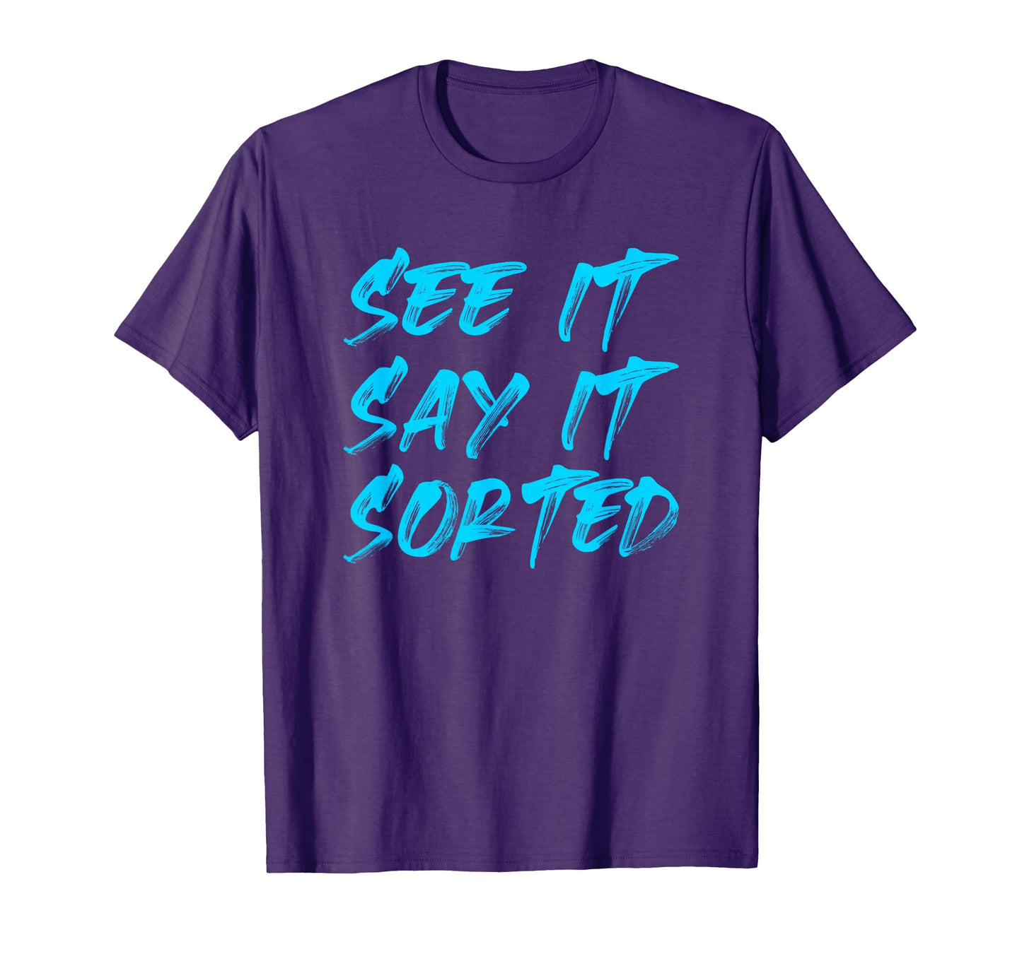 SEE IT SAY IT SORTED T-Shirt