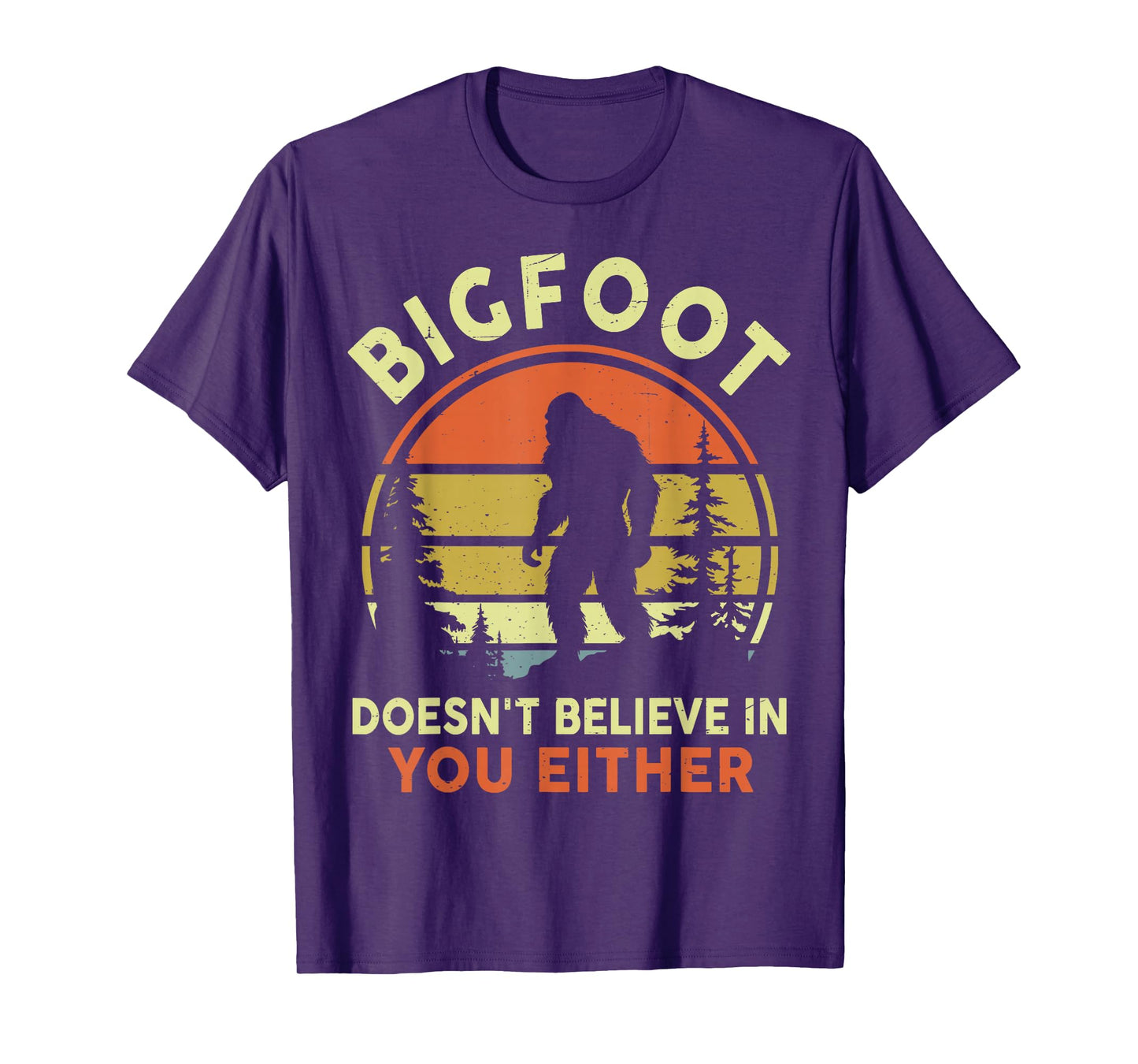 Sasquatch Bigfoot Doesnt Believe in You Either Funny Bigfoot T-Shirt