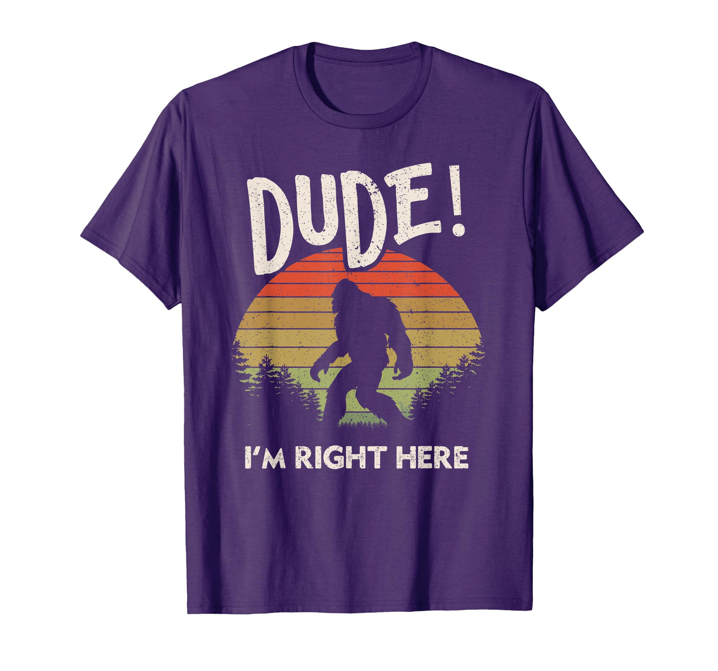 Funny Bigfoot Dude I'm Right Here Camping & Hiking Outdoors T-Shirt