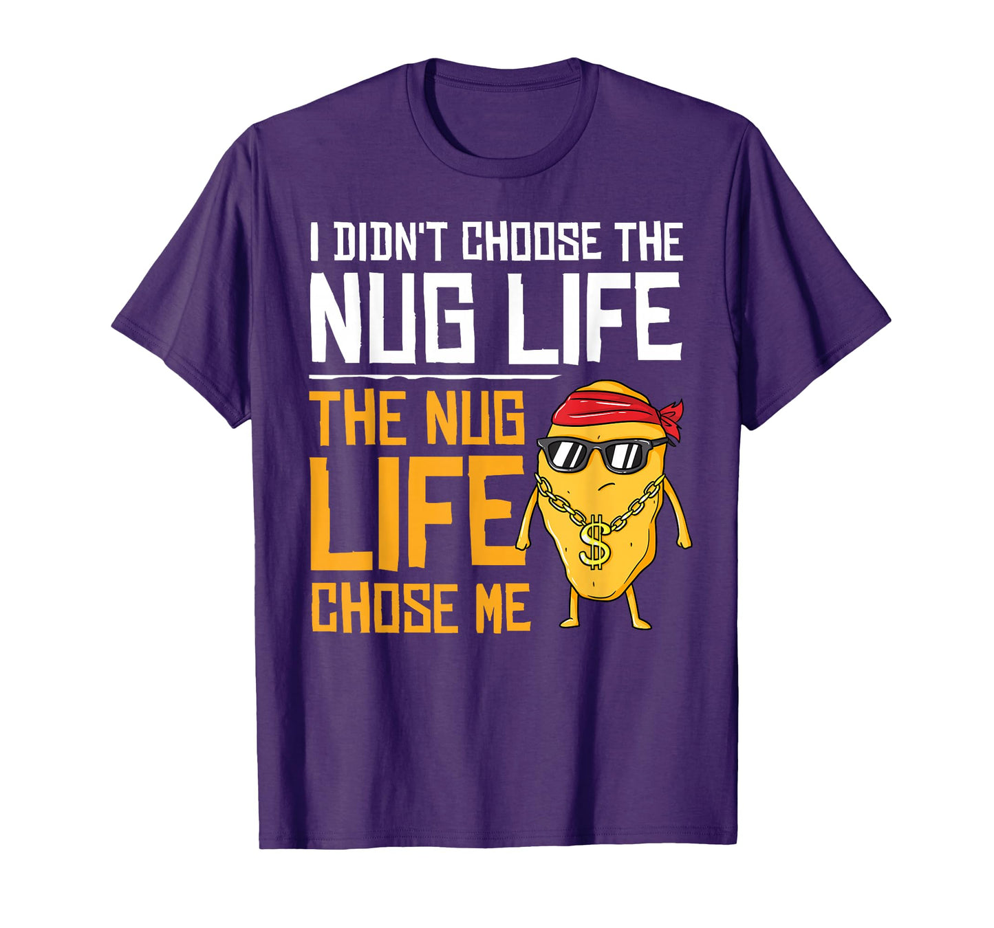 I Didn't Choose The Nug Life The Nug Life Chose Me Gift T-Shirt