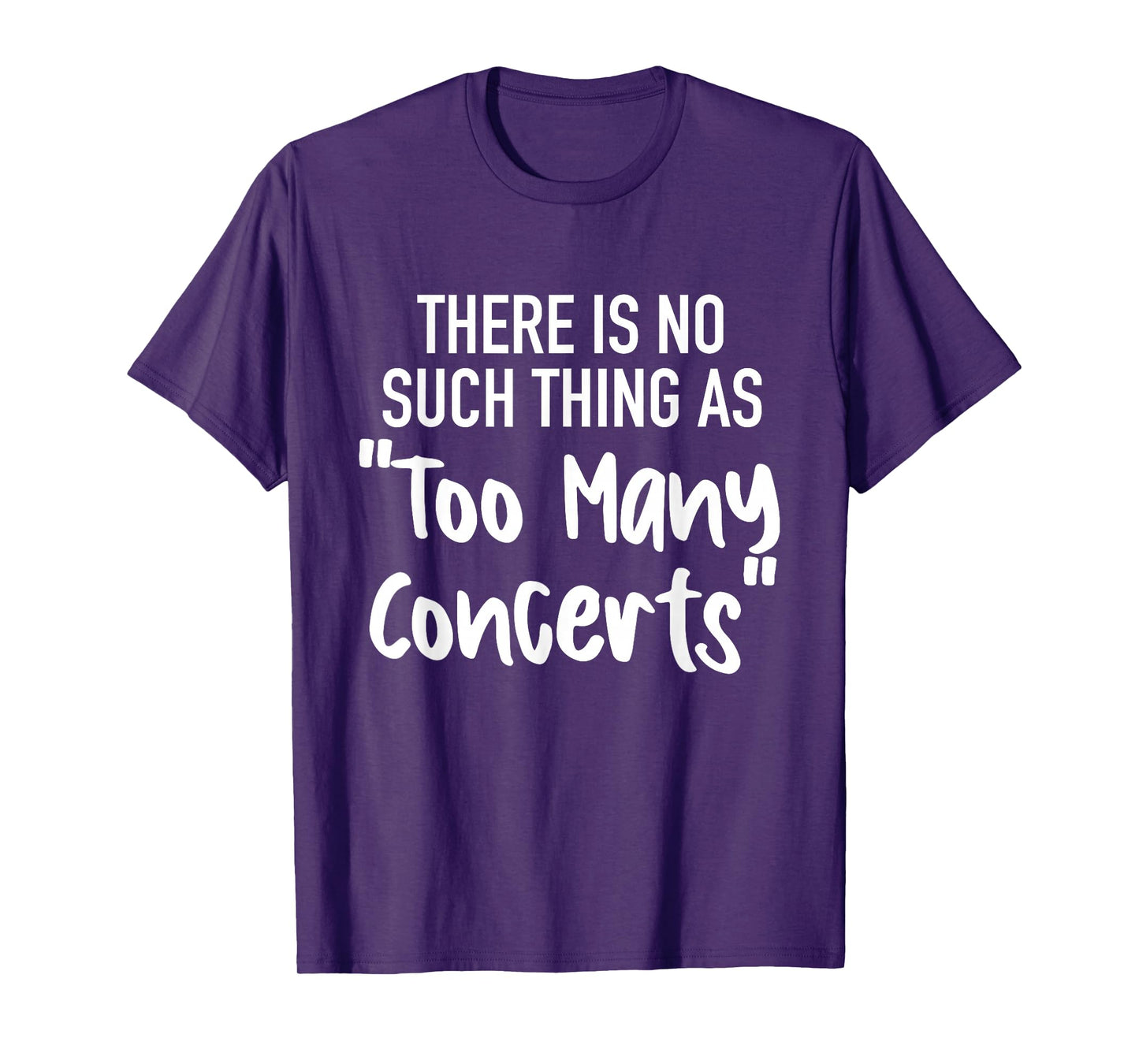 There is No Such Thing As Too Many Concerts Funny Humor T-Shirt