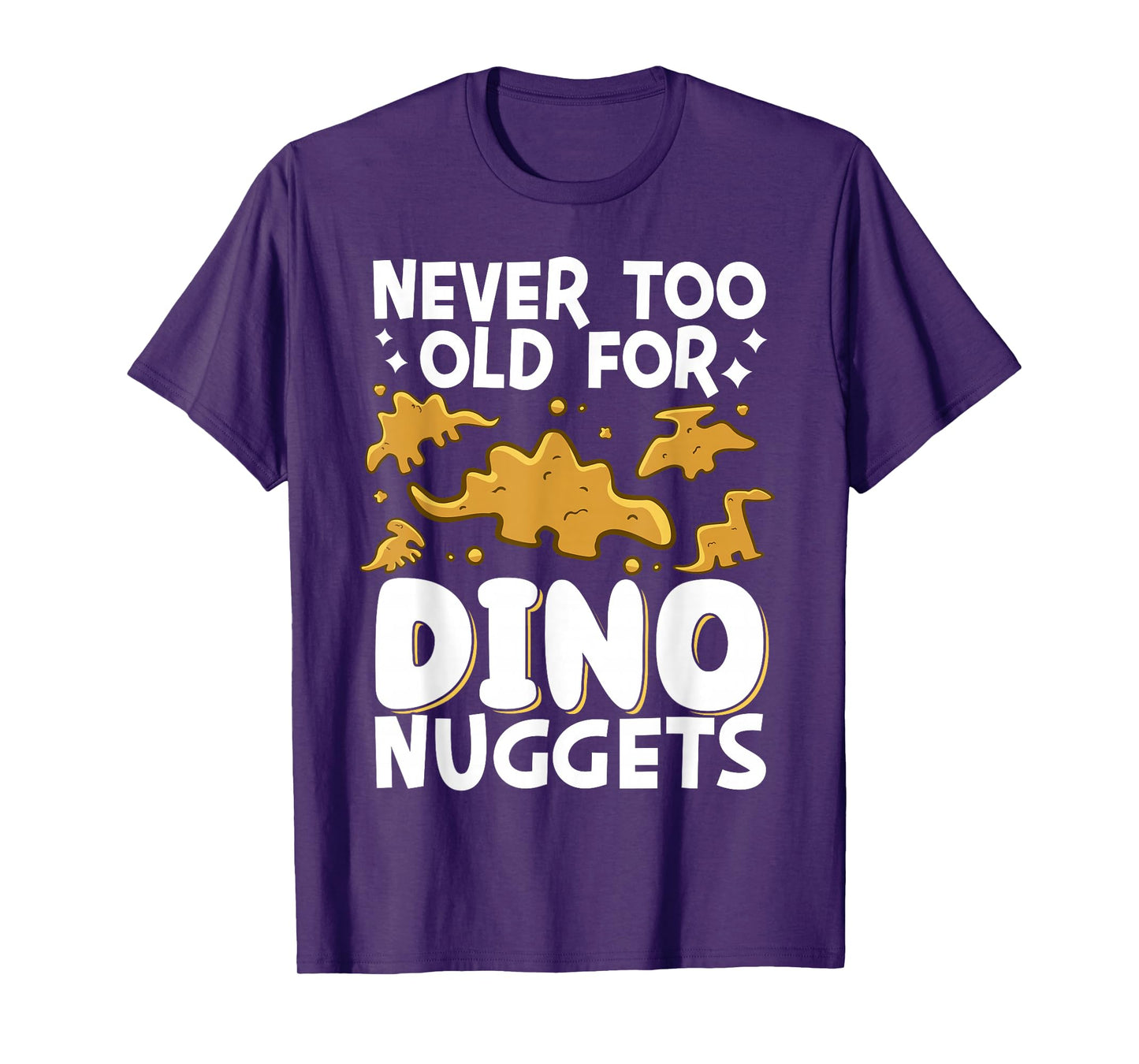 Never Too Old For Dino Nuggets T-Shirt