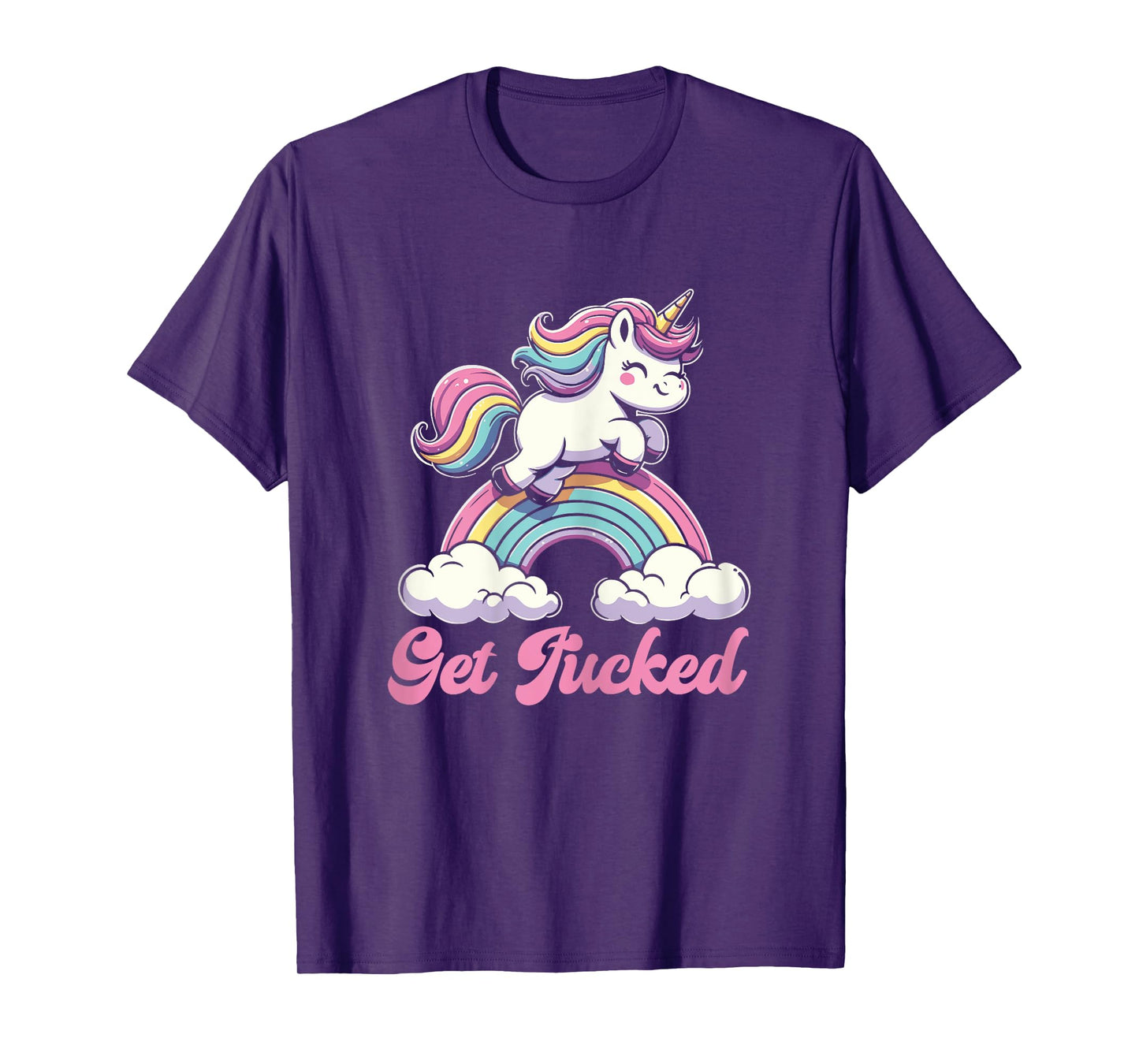 Unicorn Rainbow Get Fucked Funny Sarcastic Humor T-Shirt
