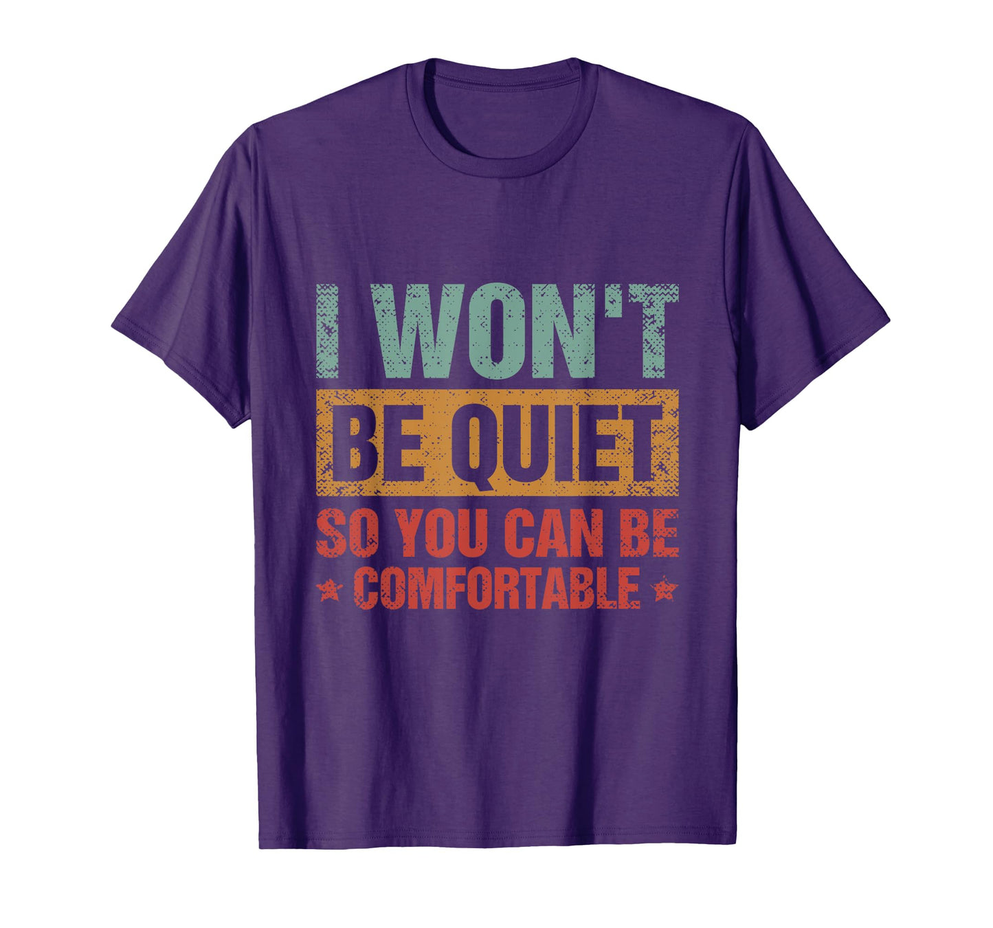 I Won't Be Quiet So You Can Be Comfortable T-Shirt
