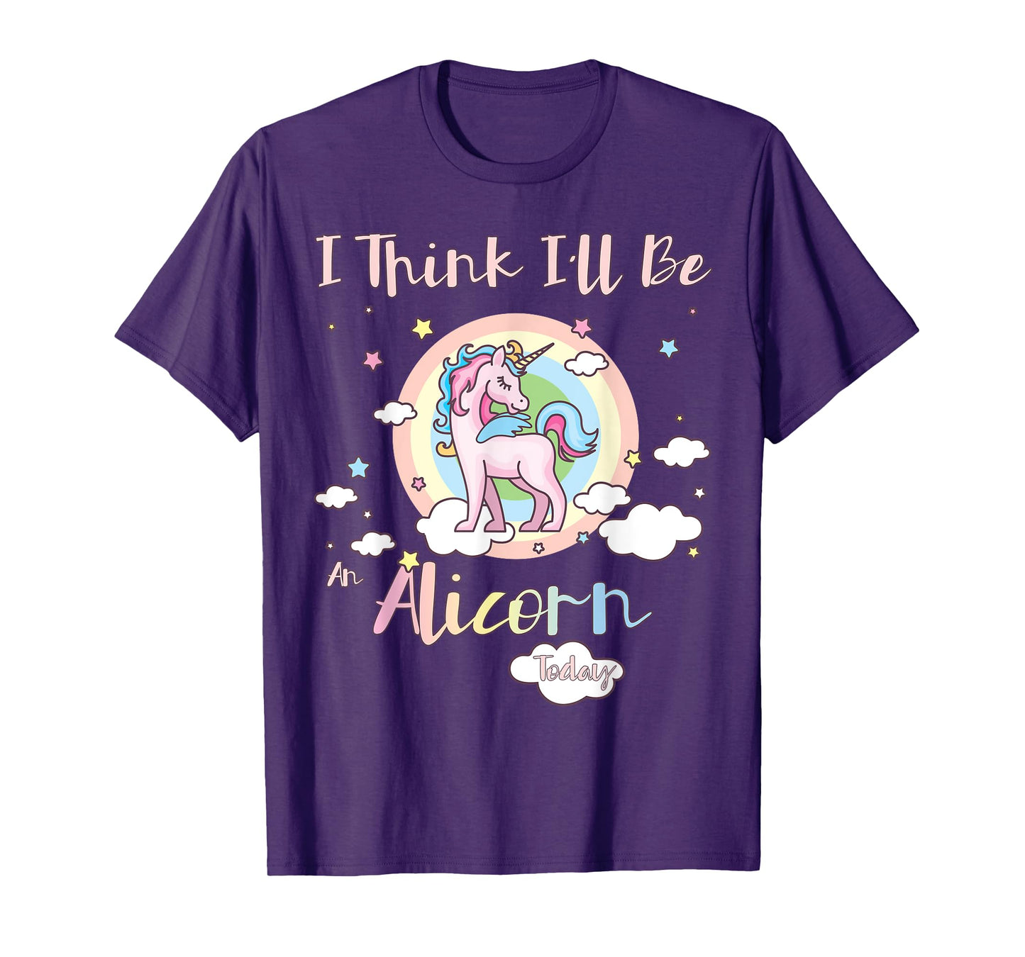 I Think I'll Be an Alicorn Today Rainbow Cute Flying Unicorn T-Shirt