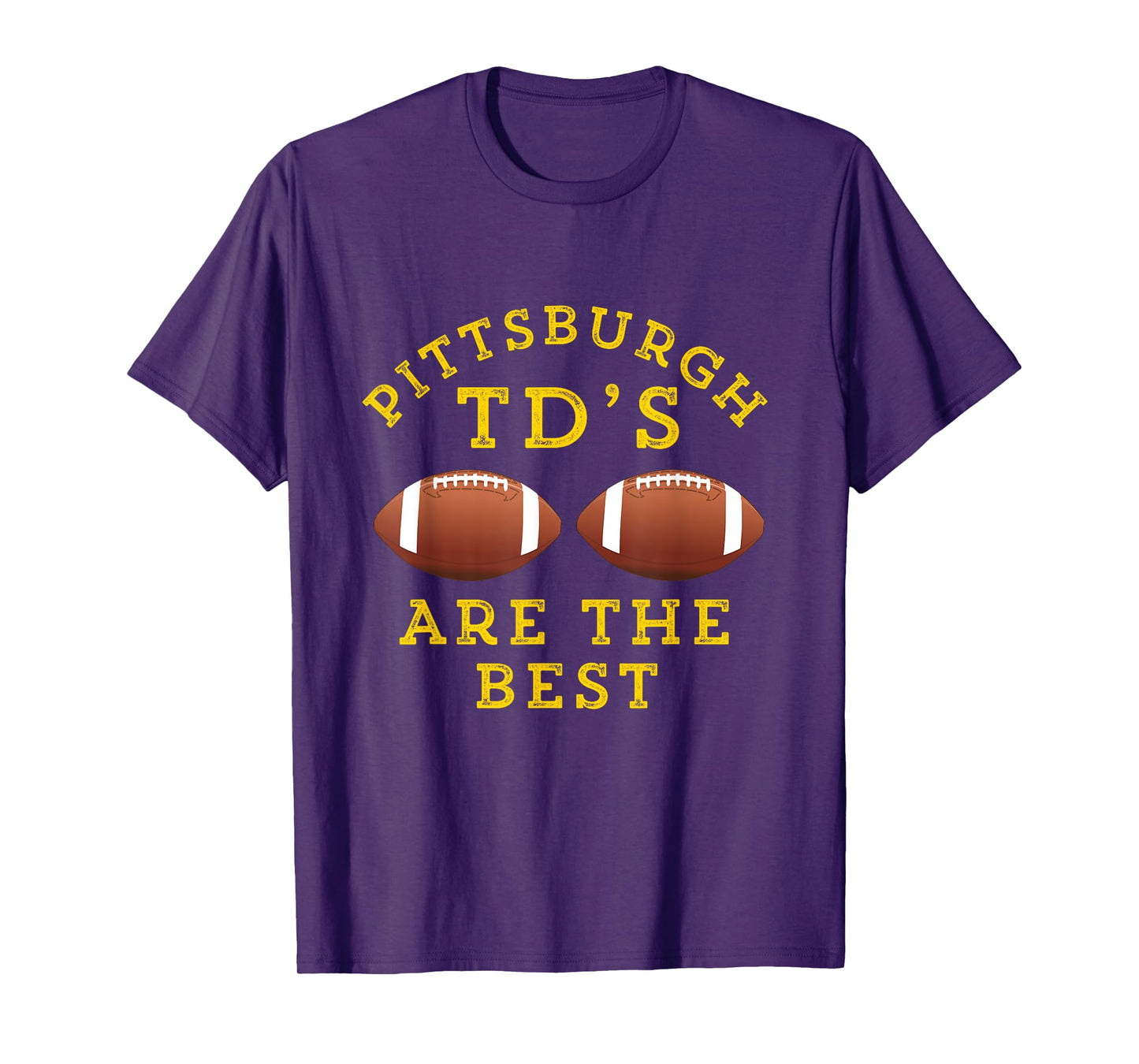 Pittsburgh TD's Are The Best Funny Football T-Shirt T-Shirt