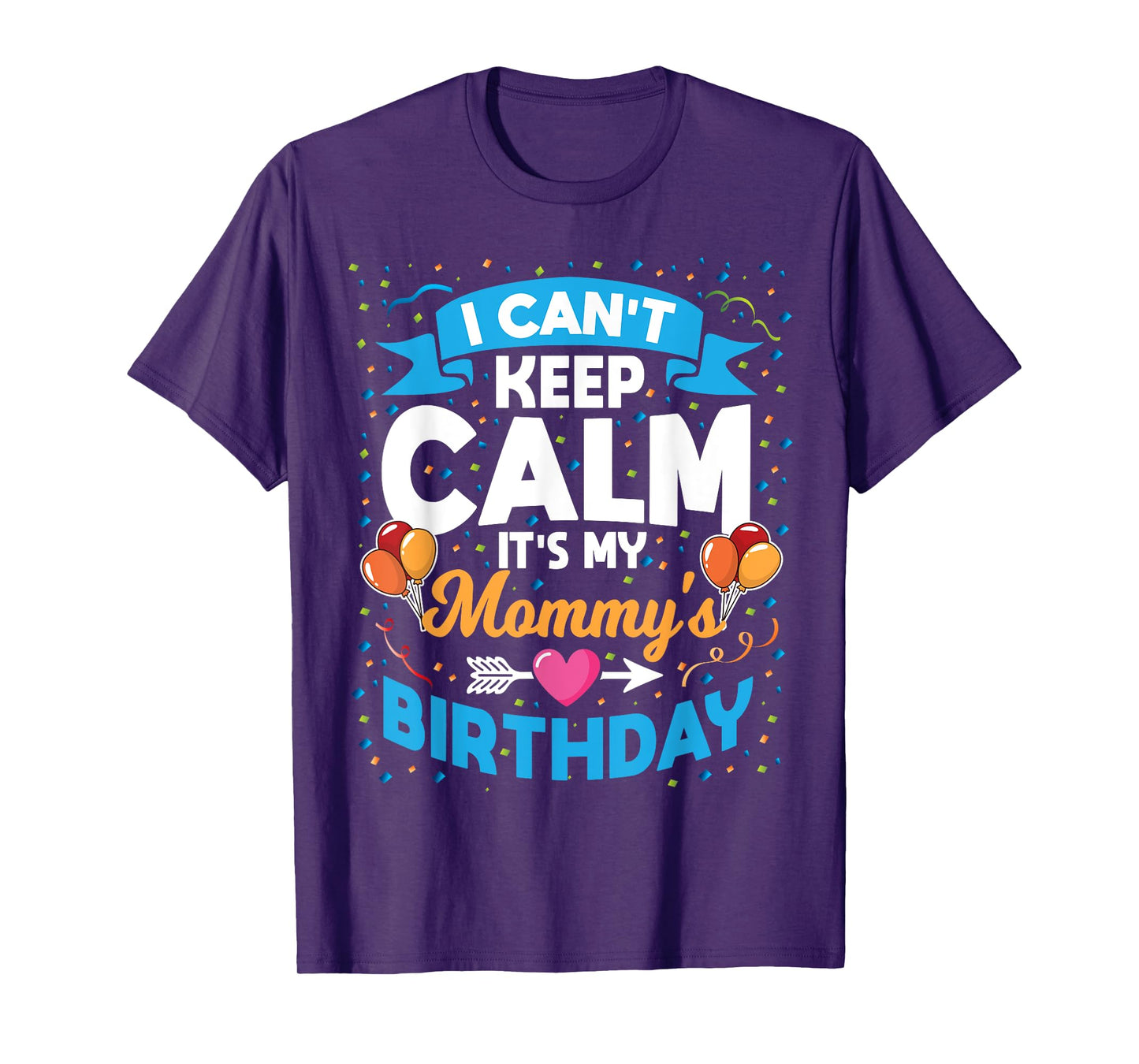 I Can't Keep Calm It's My Mommy Birthday T-Shirt