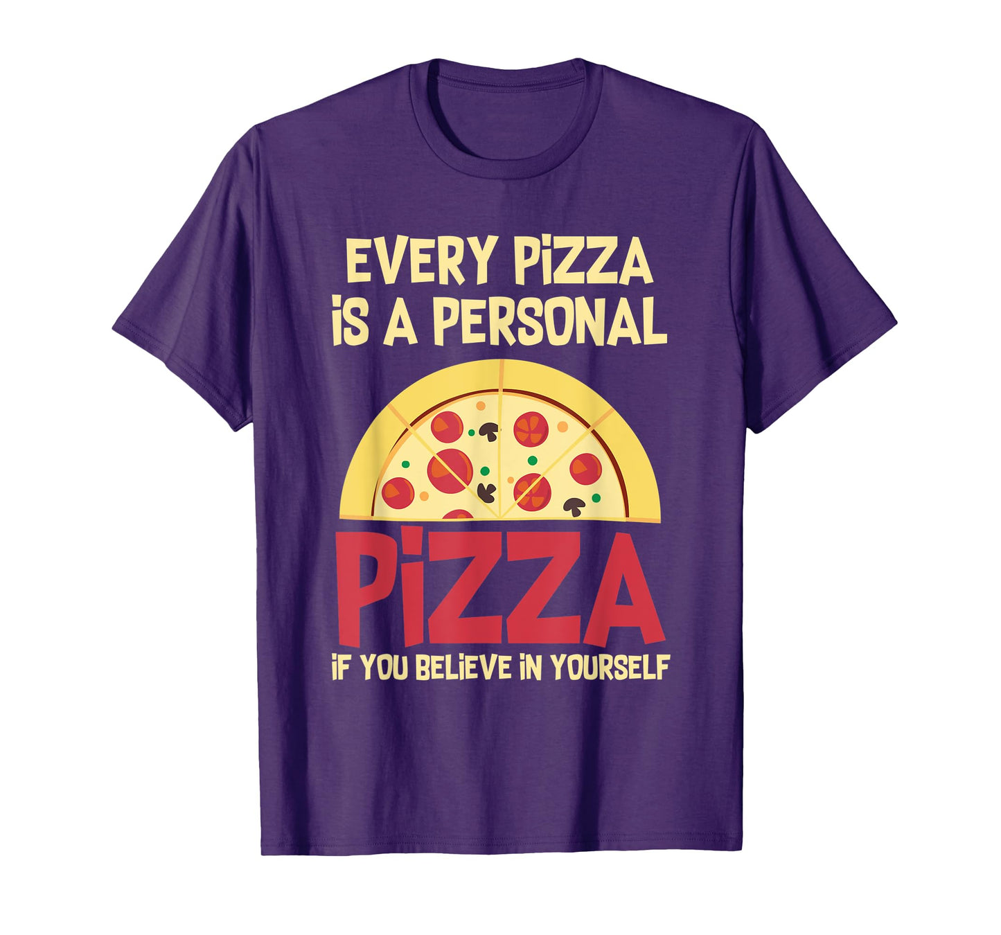 Every Pizza Is A Personal Pizza If You Believe In Yourself T-Shirt
