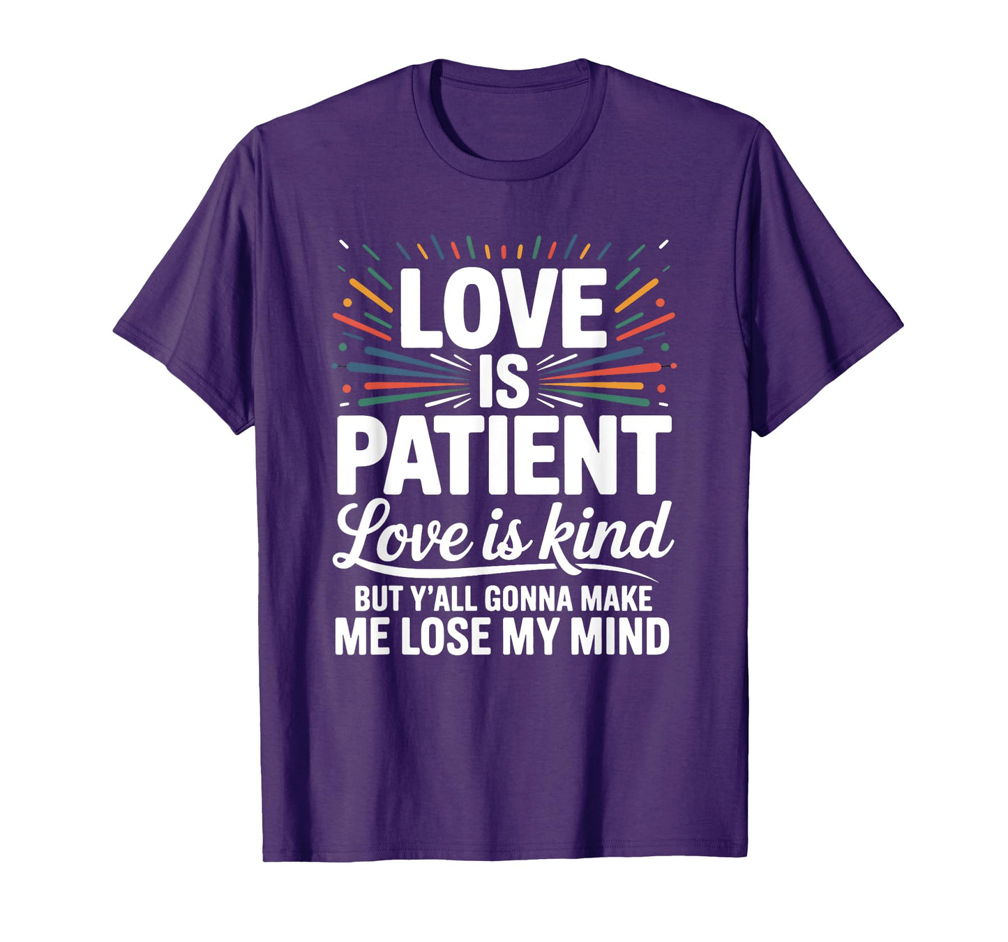 Love Is Patient Love Is Kind But Y'all Gonna Make Me Lose T-Shirt