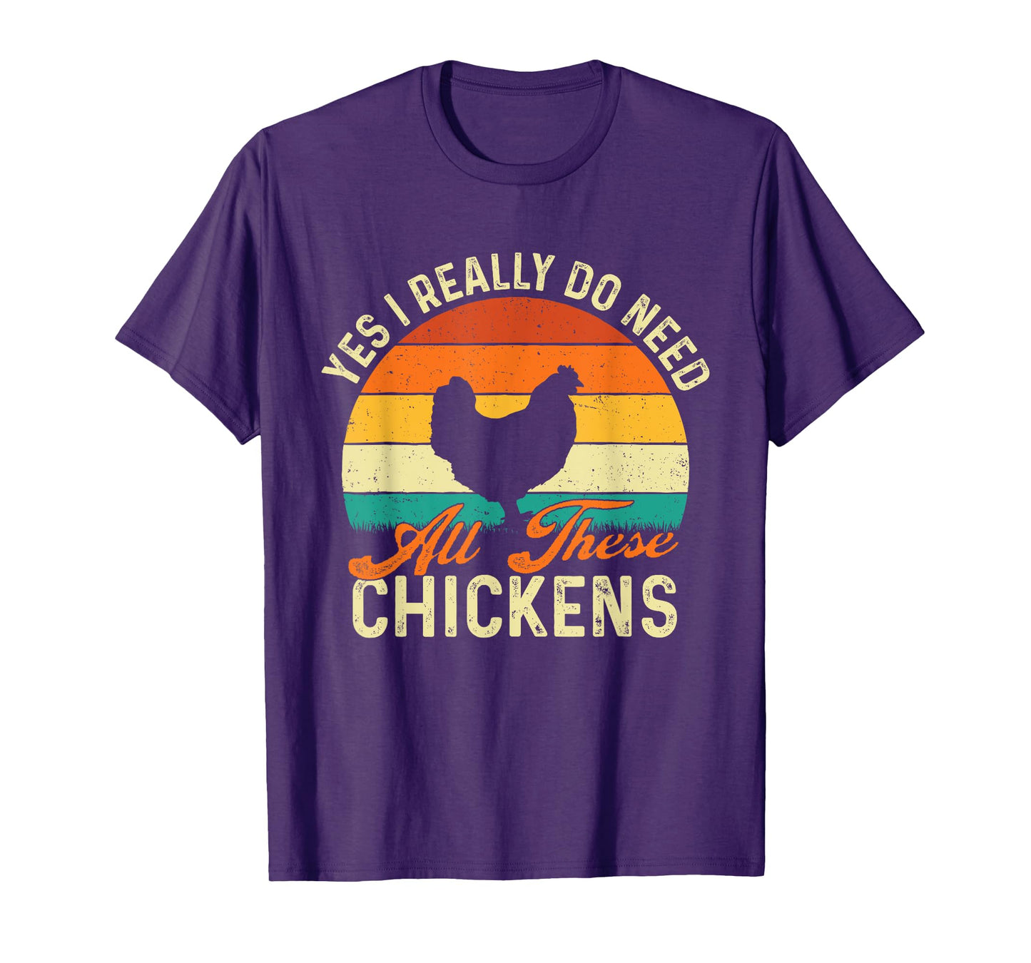 Yes I Really Do Need All These Chickens - Poultry Owner T-Shirt