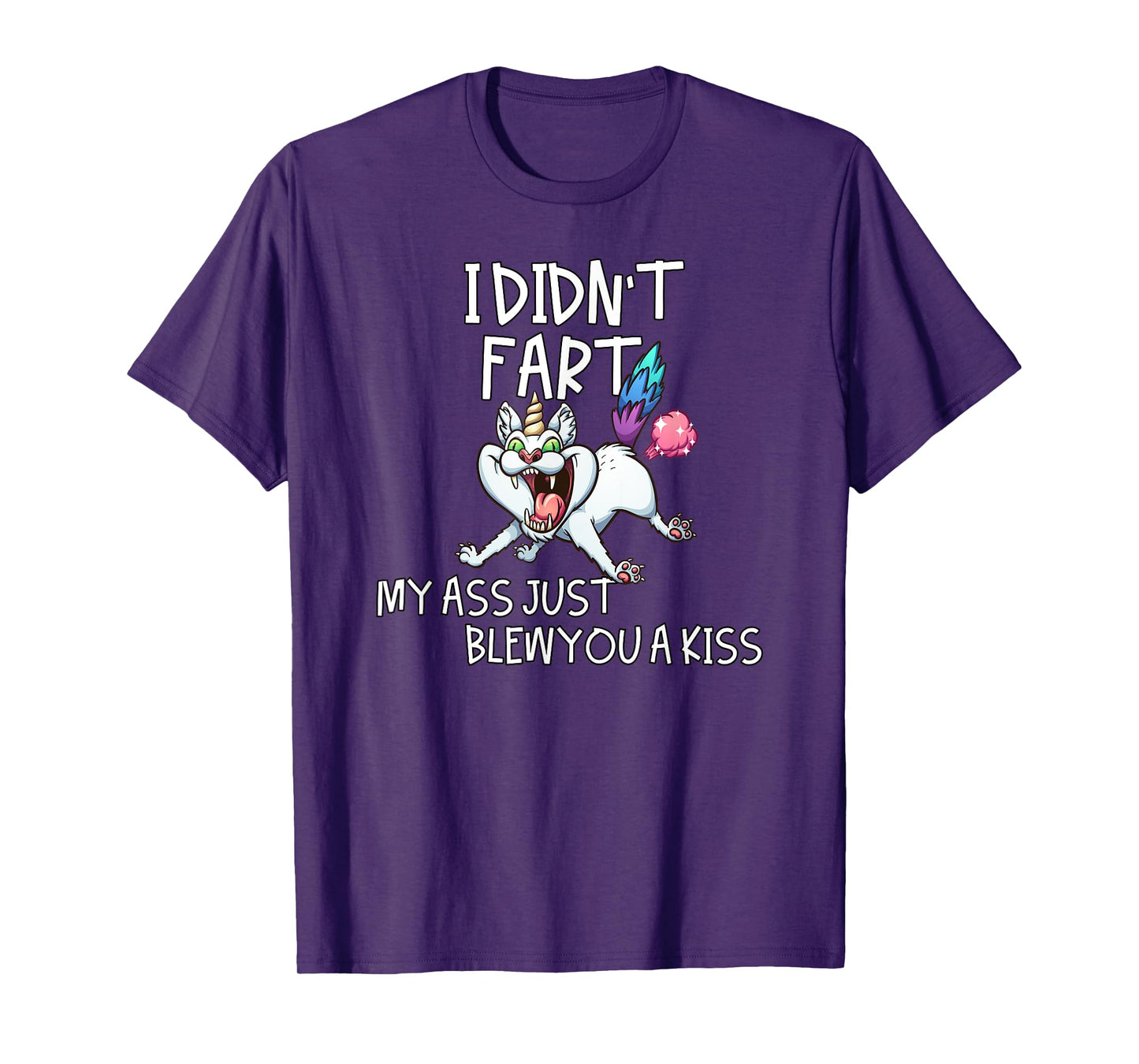 I Didn't Fart My Ass Just Blew You A Kiss Crazy Caticorn T-Shirt