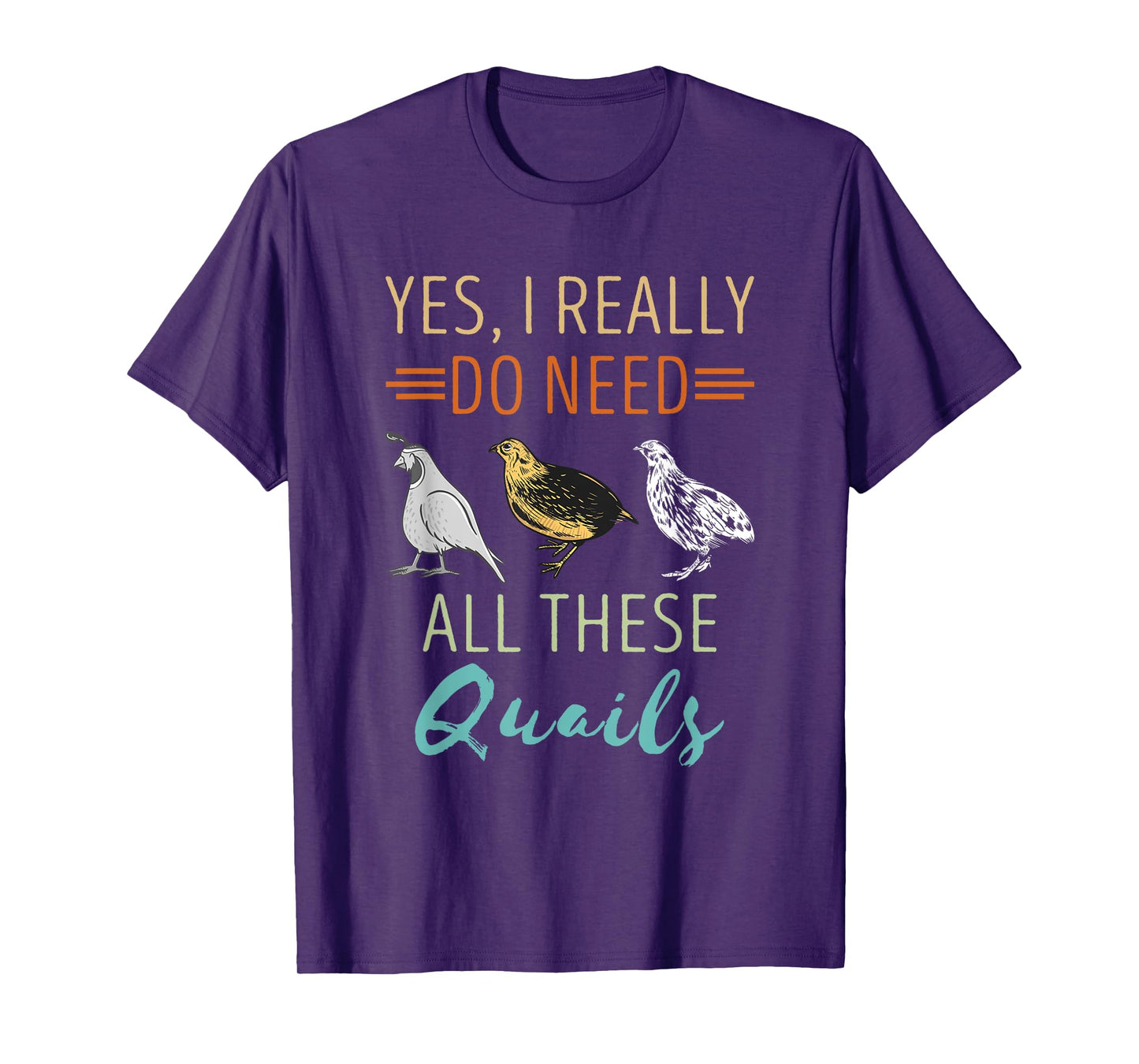 Quail Breeder Yes I Really Need Quail Bird Lover Quail T-Shirt