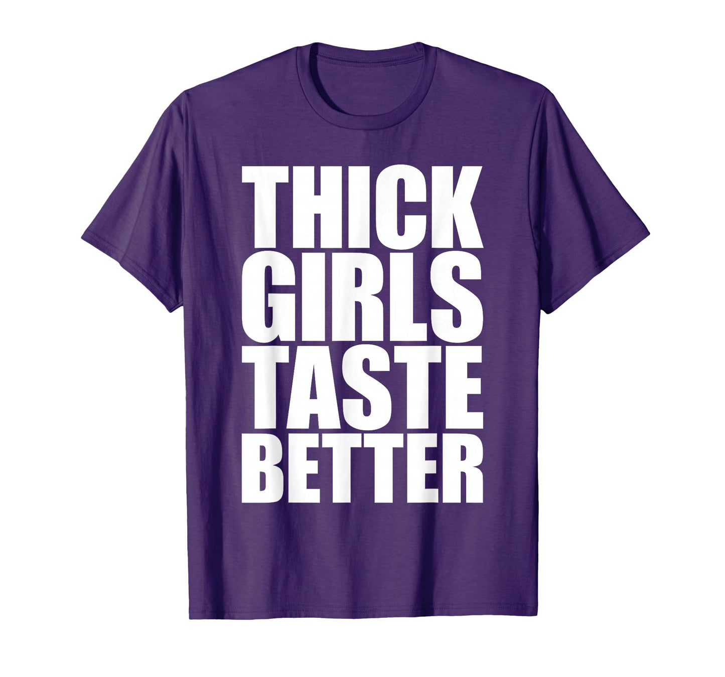 Thick Girls Taste Better T-Shirt