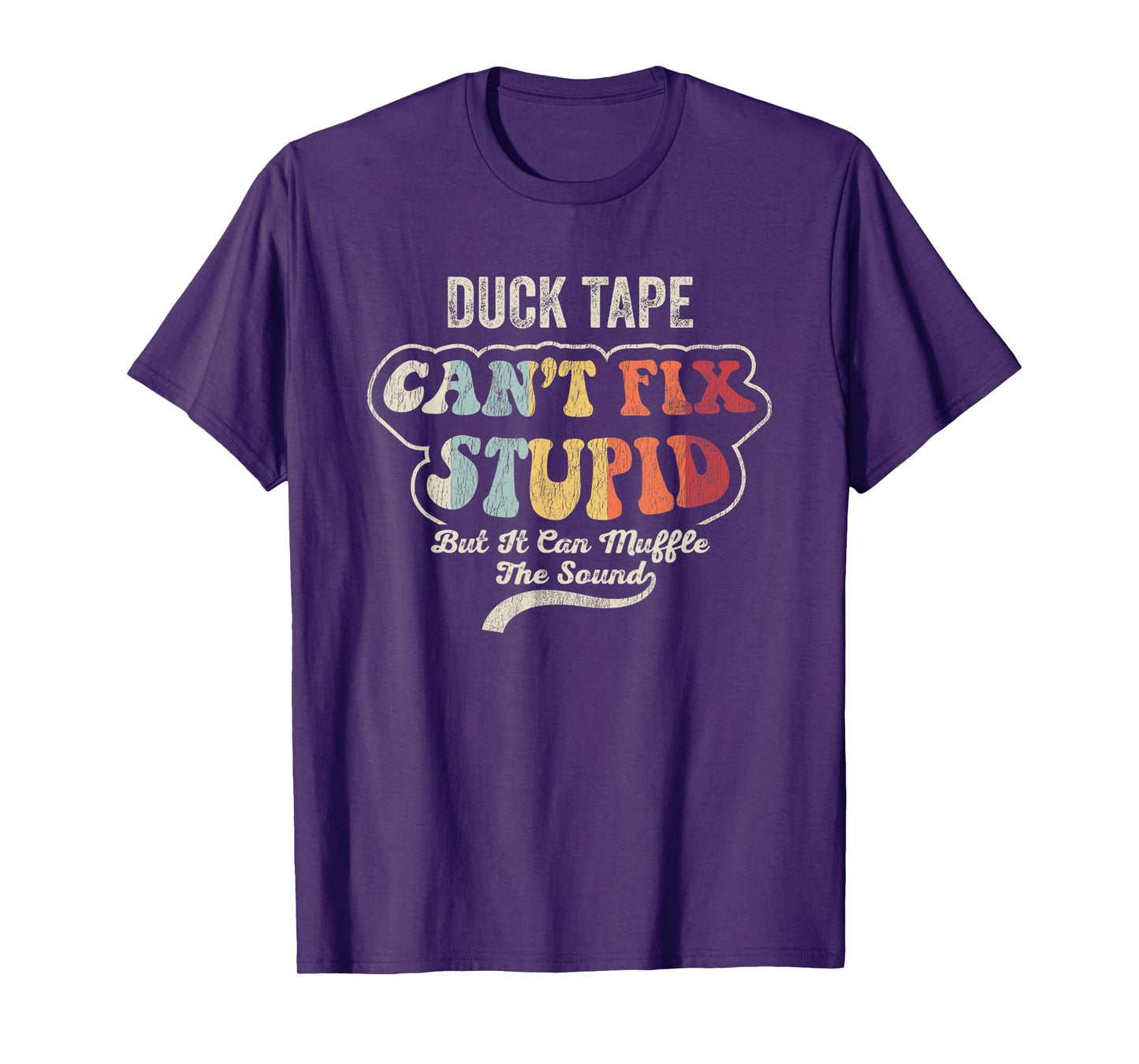 Duck Tape Can't Fix Stupid Muffle The Sound T-Shirt