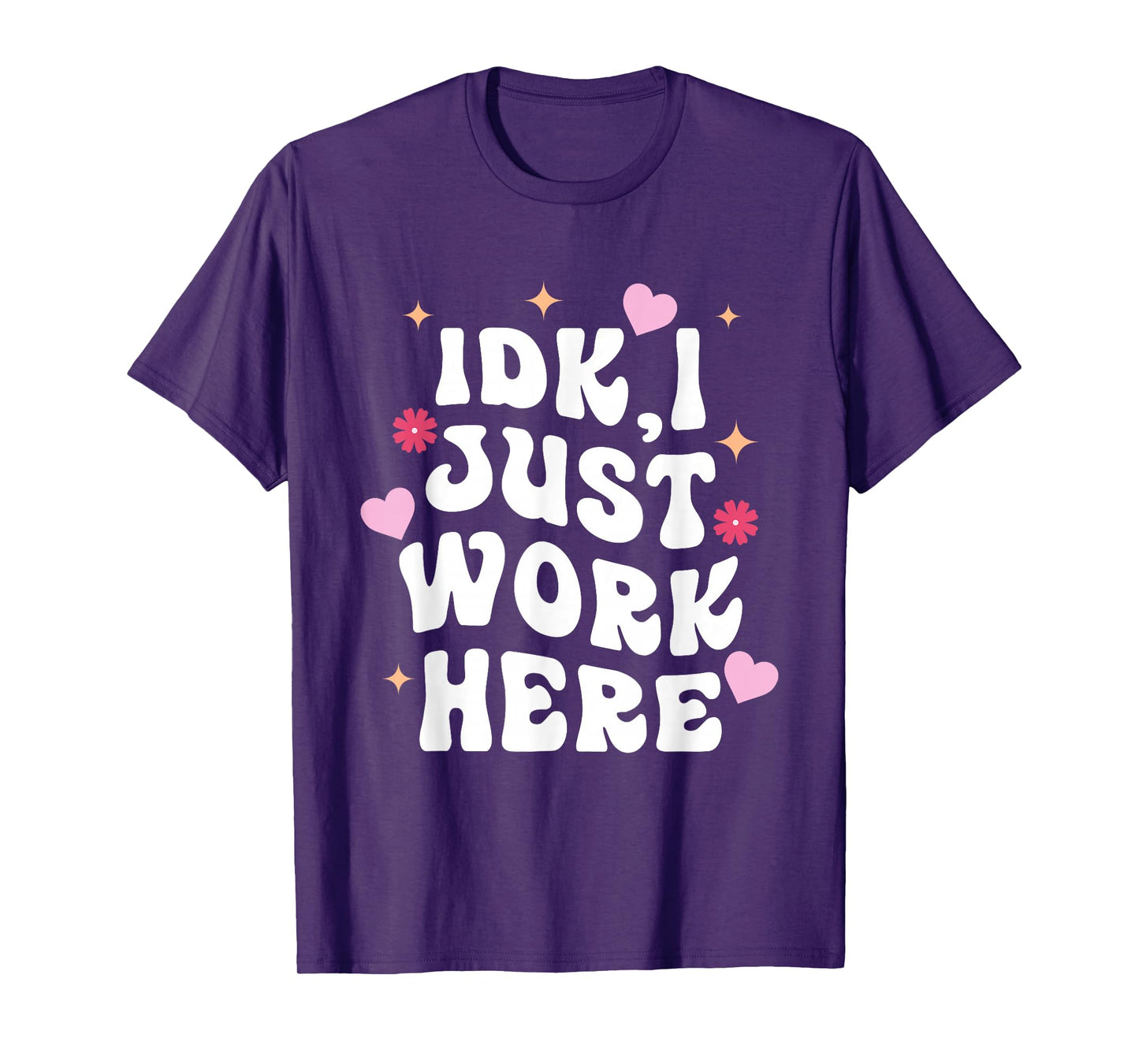 Idk I Just Work Here Design T-Shirt