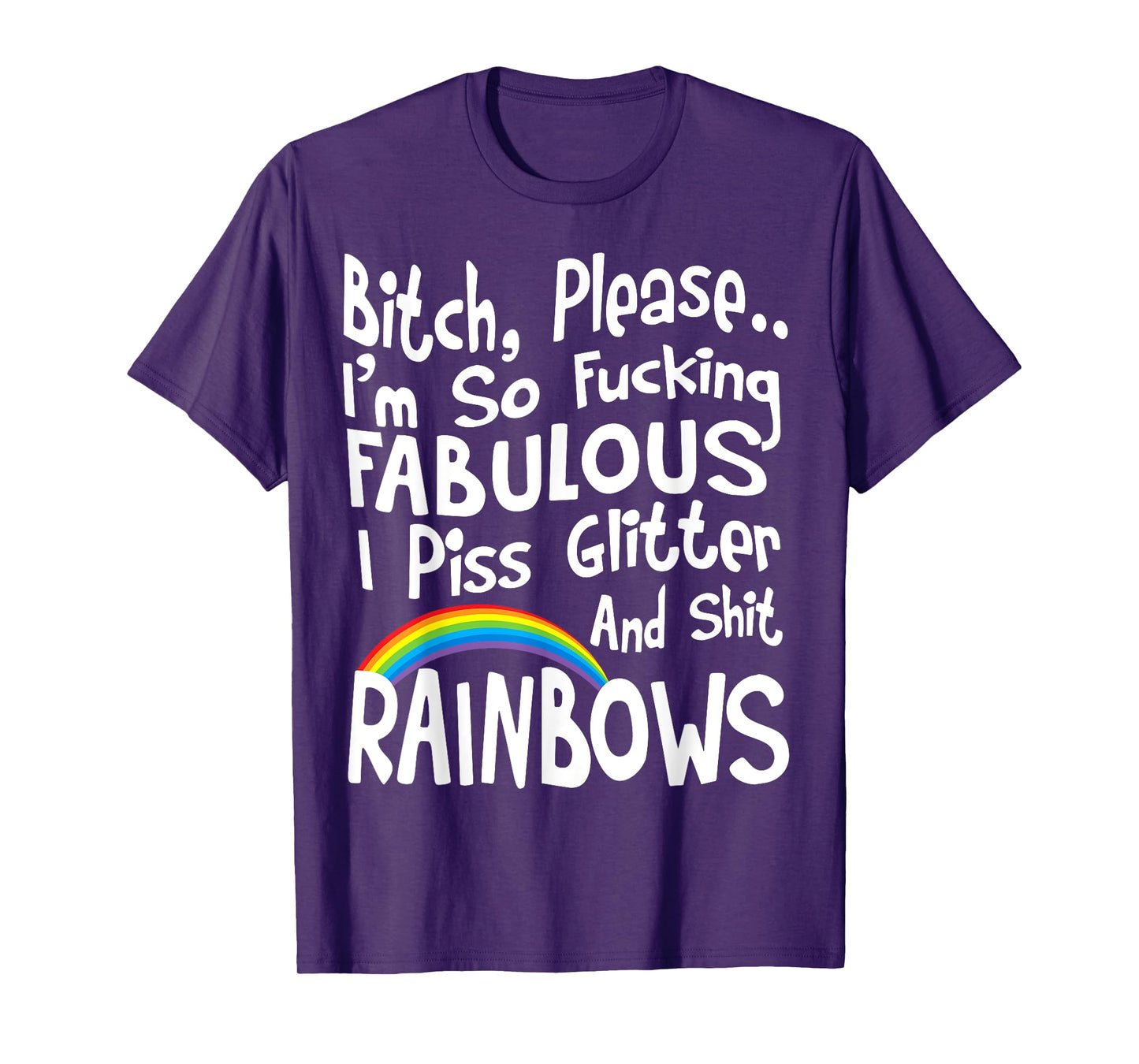 Bitch Please I'm So Fucking Fabulous I Piss Glitter T-Shirt T-Shirt