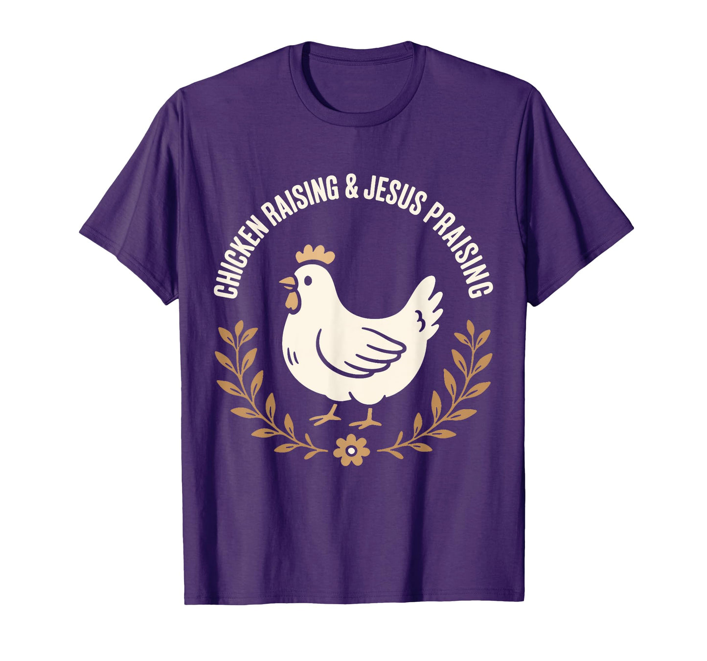 Chicken Raising and Jesus Praising Farm family Life Gifts T-Shirt