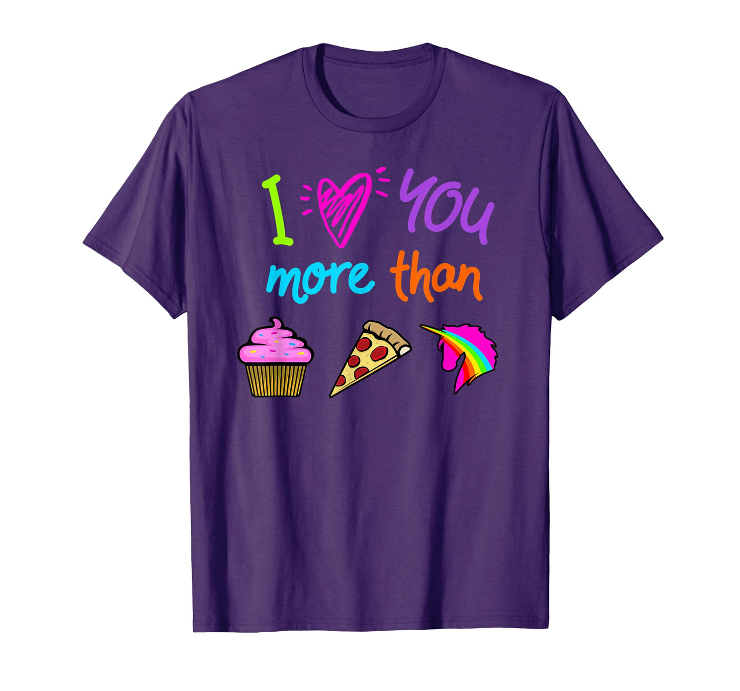 I Love You More Than Cupcakes Pizza Unicorns Novelty Graphic T-Shirt
