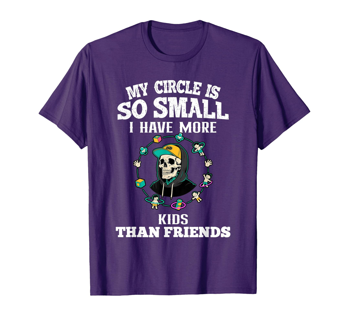 My Circle So Small I Have More Kids Than Friends Dad Skull T-Shirt