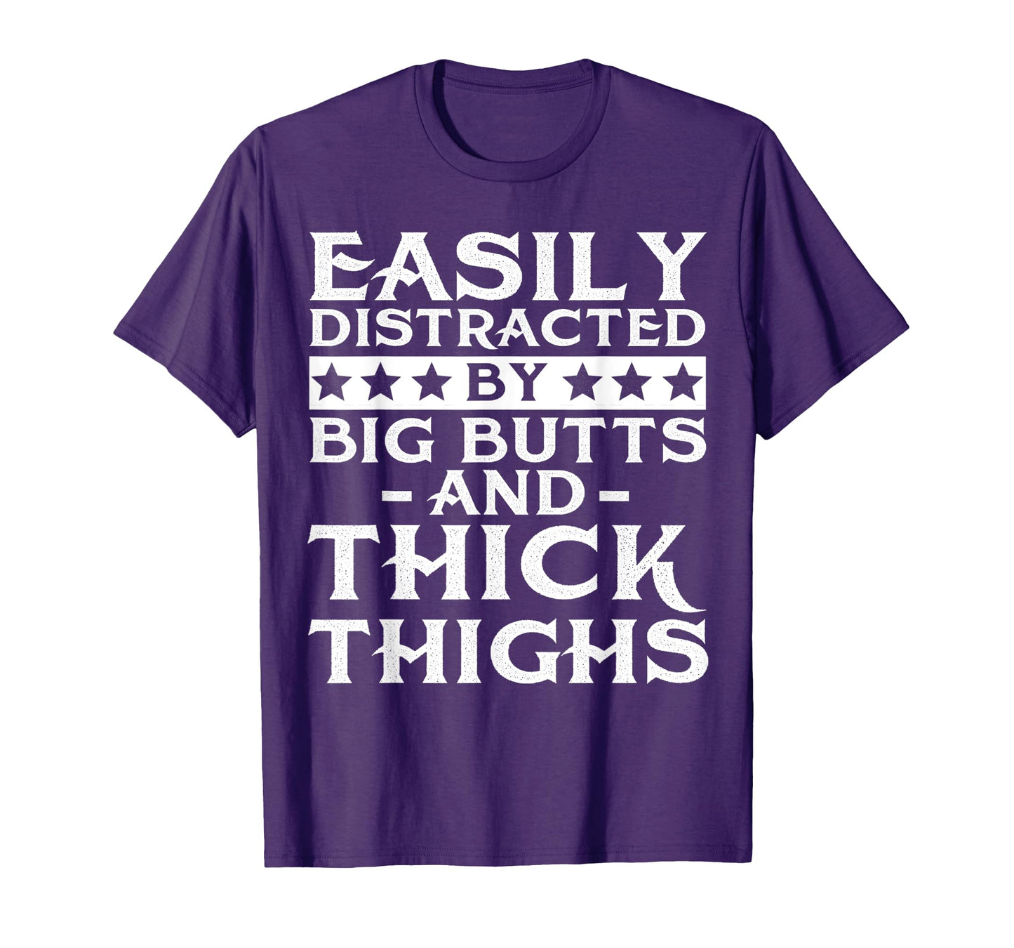 Easily distracted by big butts and thick thighs T-Shirt