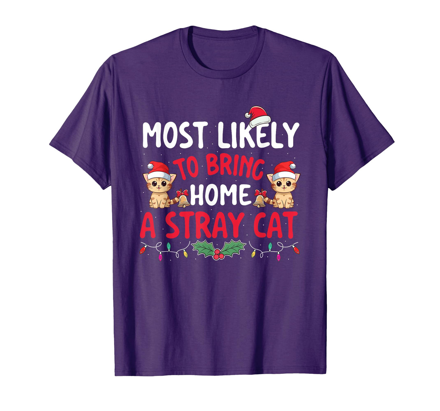 Most Likely To Bring Home A Stray Cat - Xmas Christmas Squad Men Women Kids T-Shirt