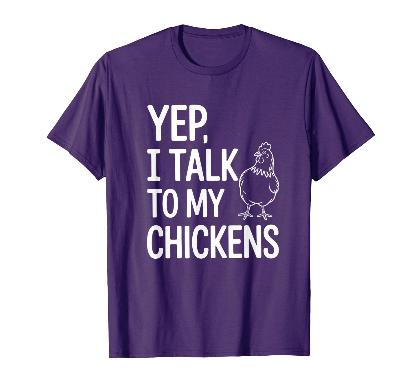 Yep, I Talk to My Chickens Funny Backyard Chicken Humor Farm T-Shirt