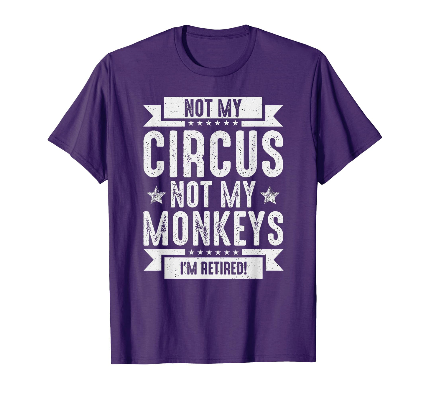 Not My Circus, Not My Monkeys I'm Retired | Funny T-Shirt
