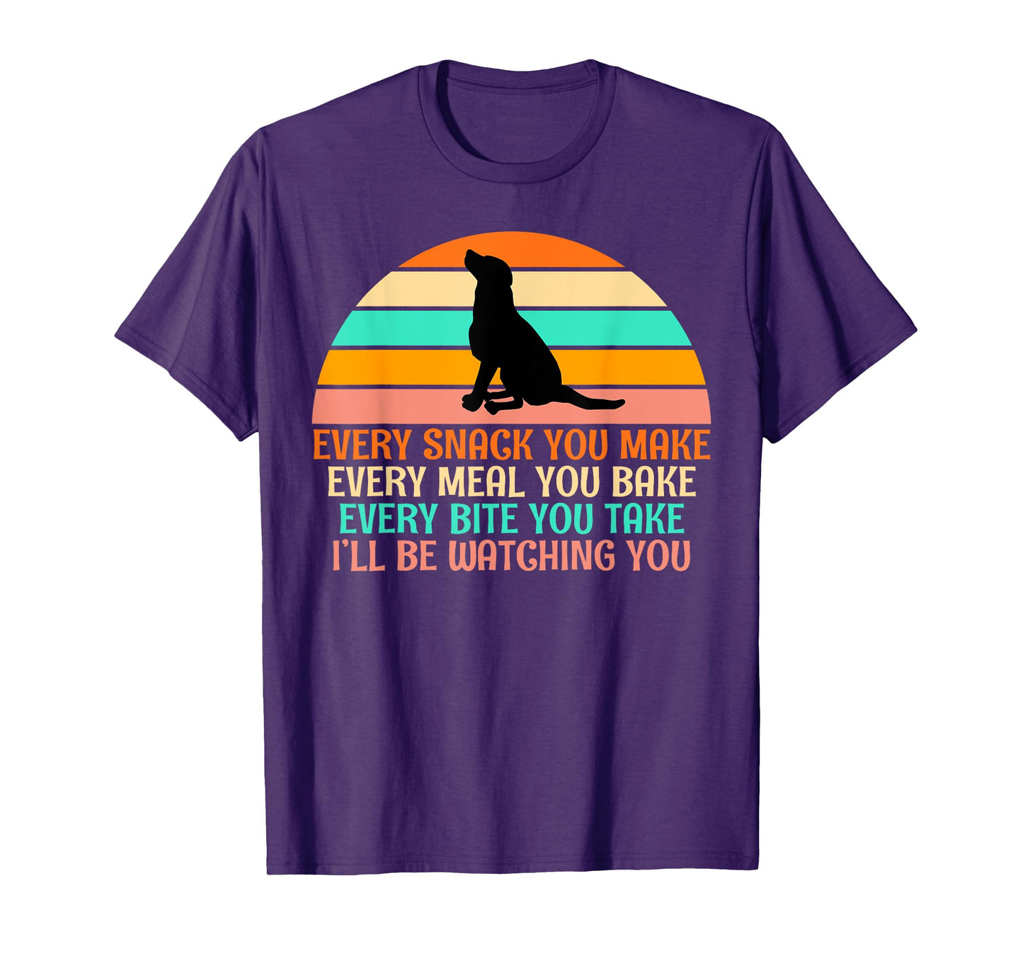 Every Snack You Make, I'll Be Watching Gag dog Owner T-Shirt
