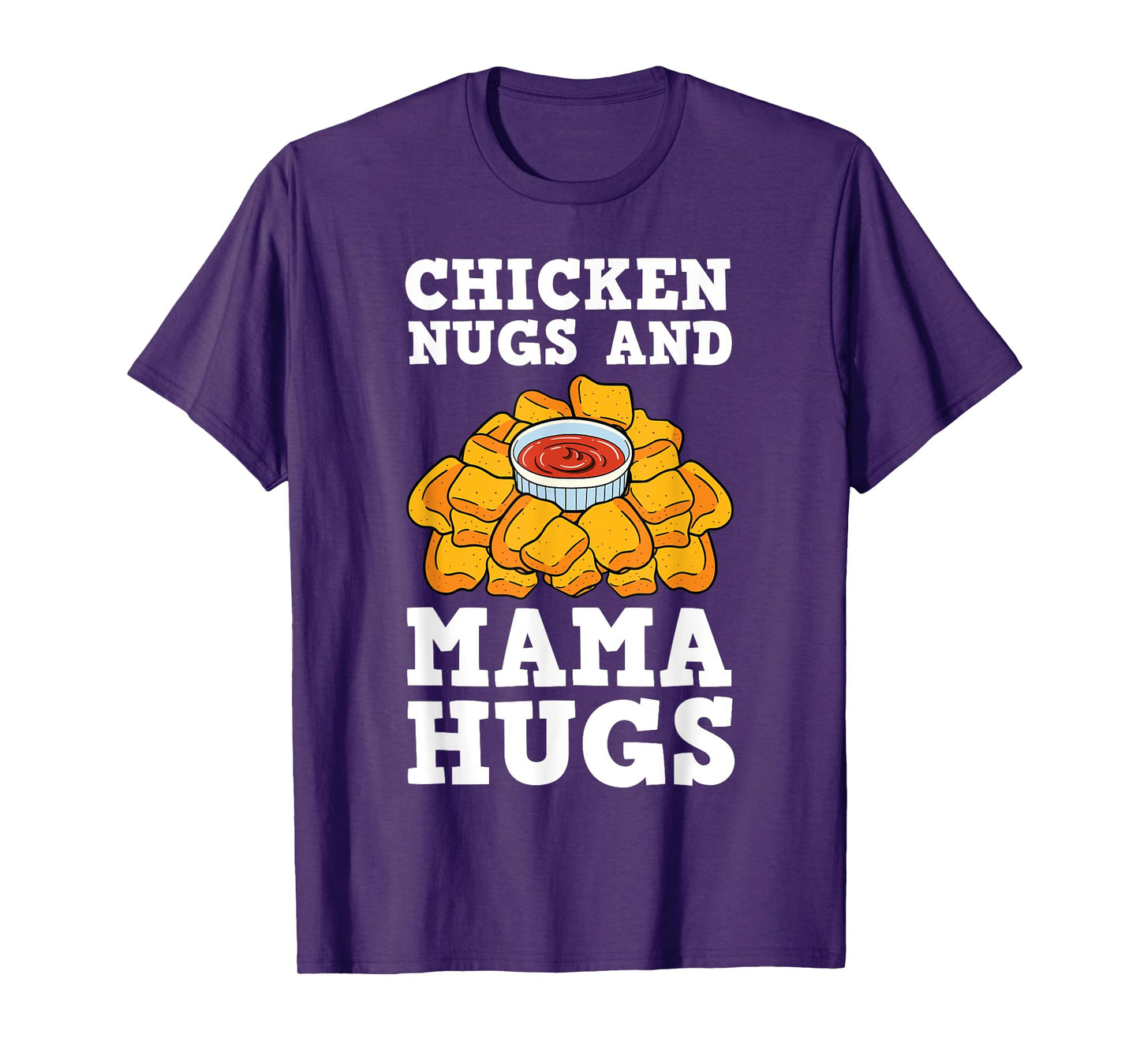 Chicken Nugs And Mama Hugs Nugget Lovers Nuggies Fans T-Shirt