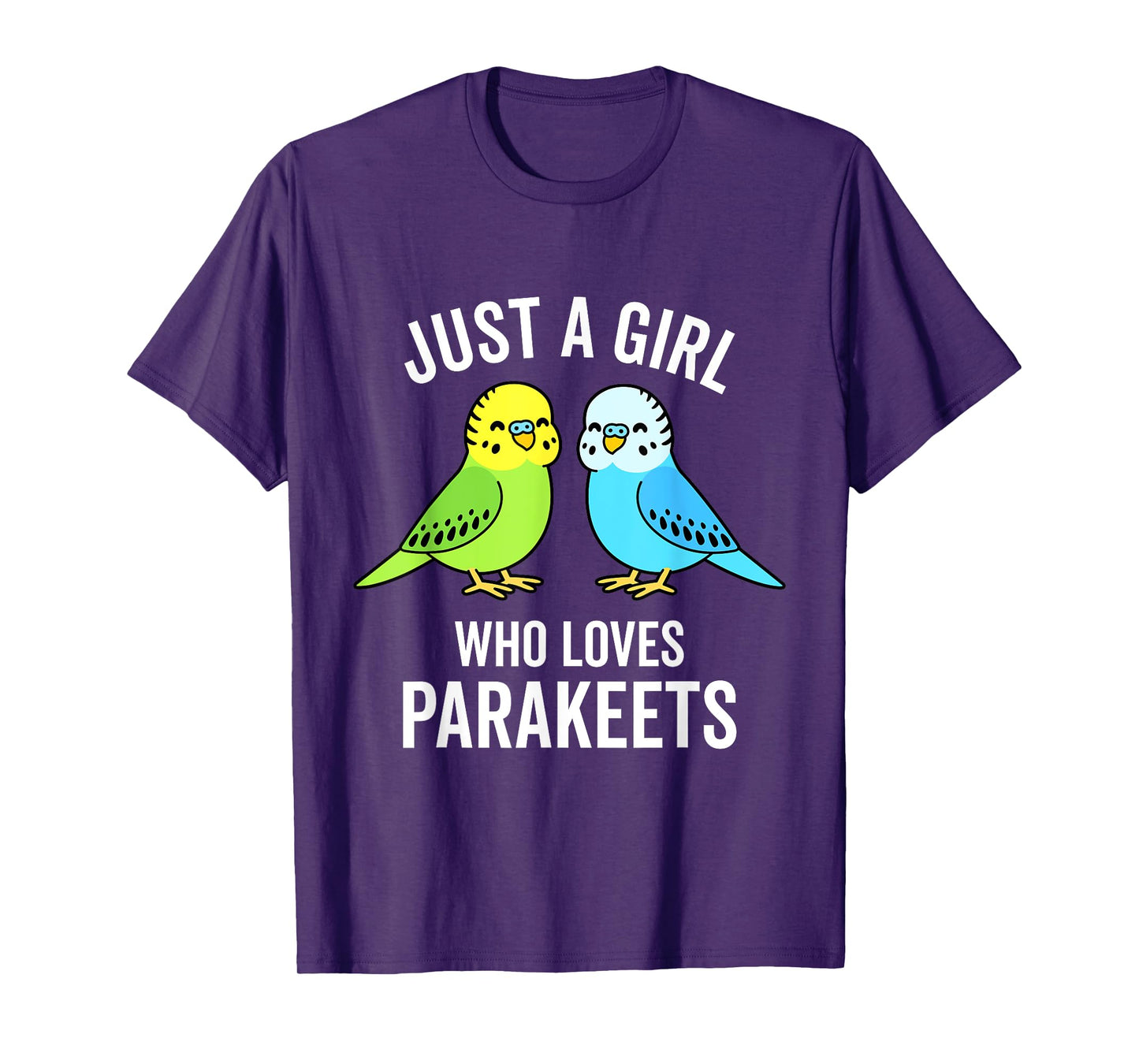 Just A Girl Who Loves Parakeets Pet Bird Lover Funny Gift T-Shirt