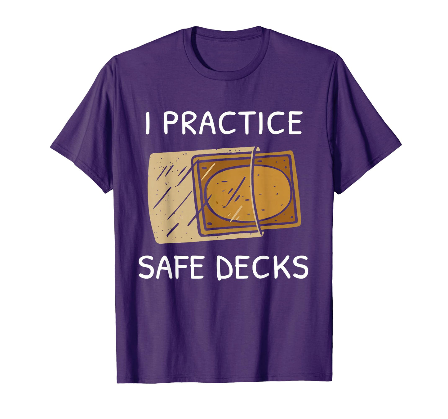I Practice Safe Deckss Funny Saying Quote Men Women T-Shirt