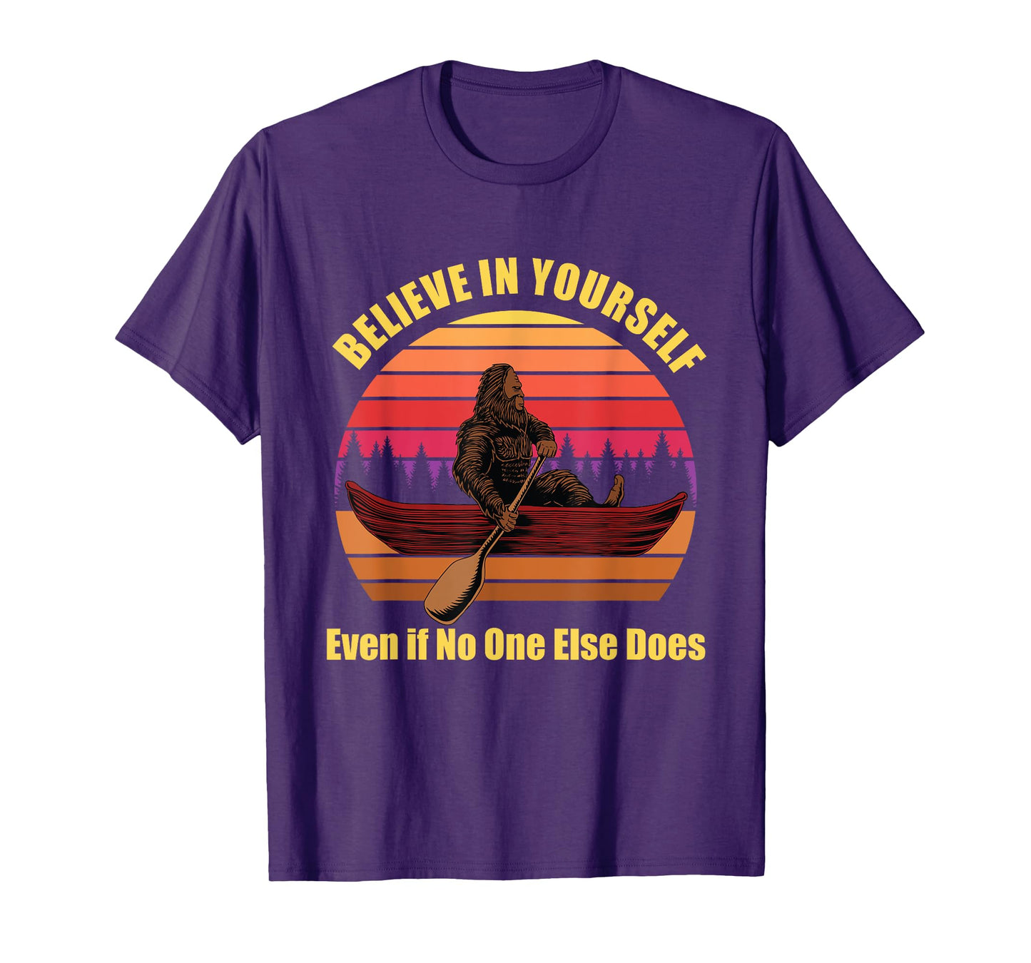 Bigfoot Canoe Believe in Yourself Even if No One Else Does T-Shirt