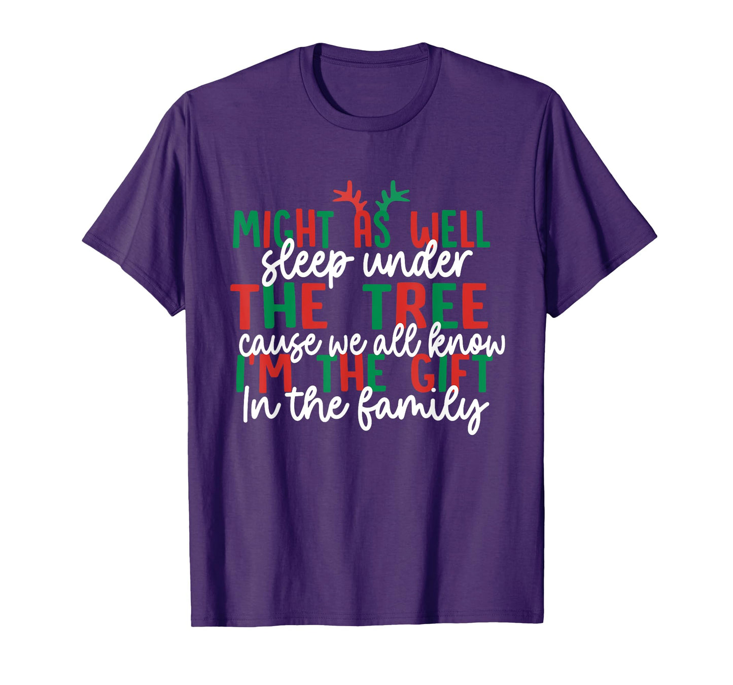 Might As Well Sleep Under The Tree Cause We All Know Xmas T-Shirt