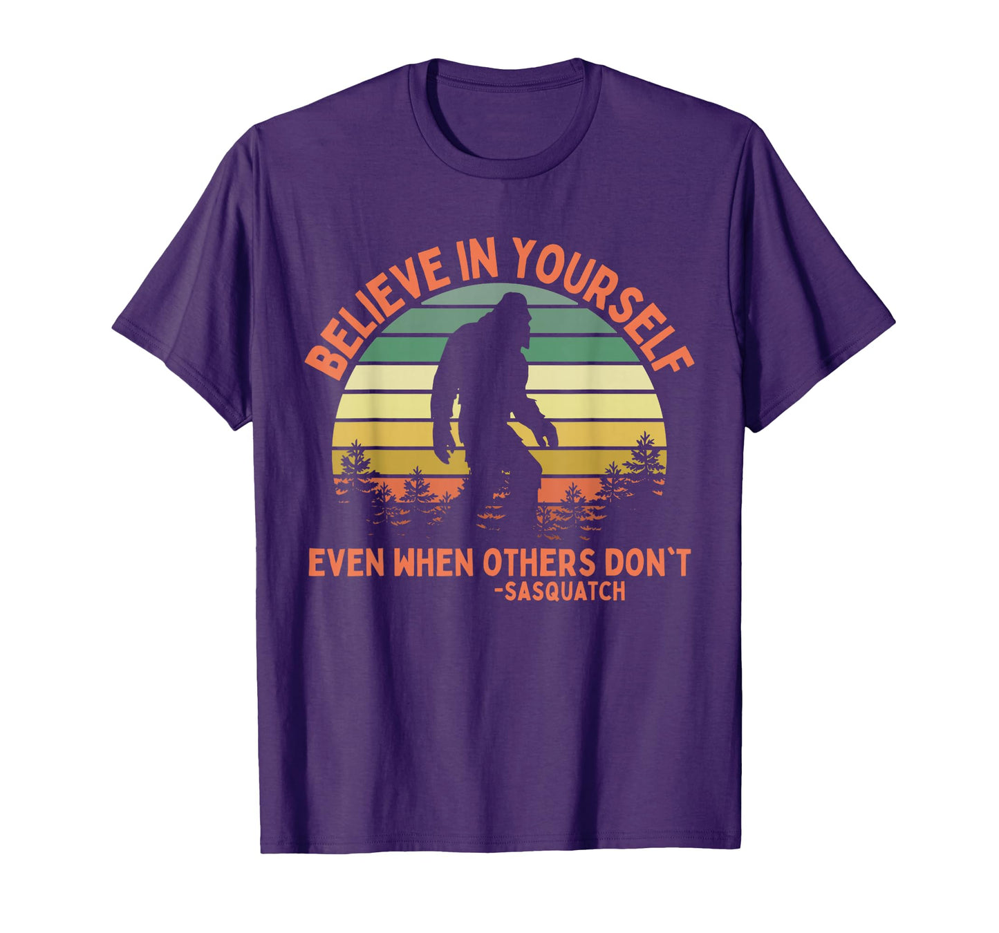 Believe In Yourself Sasquatch Funny Motivational Bigfoot T-Shirt